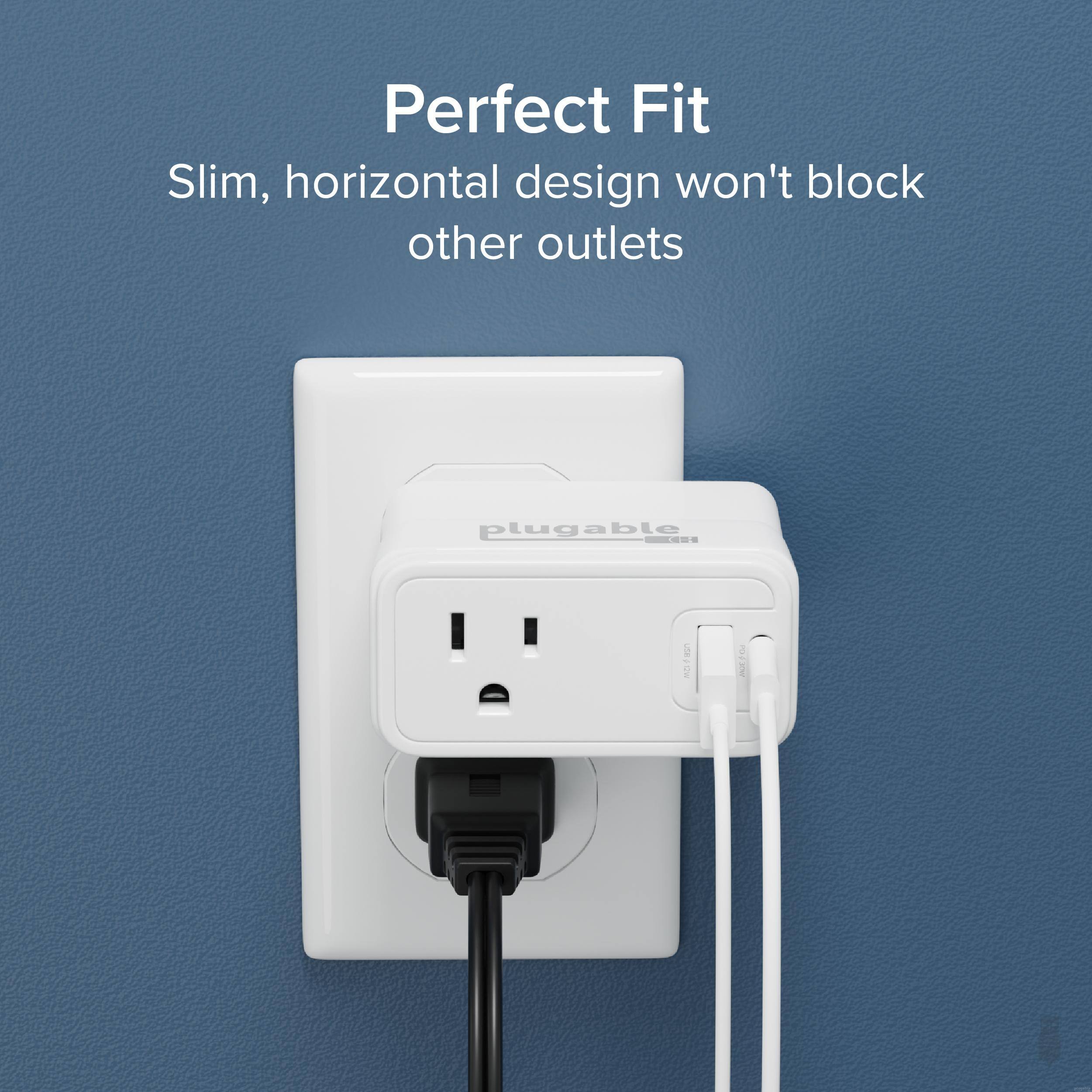 Perfect Fit  
Slim, horizontal design won't block other outlets