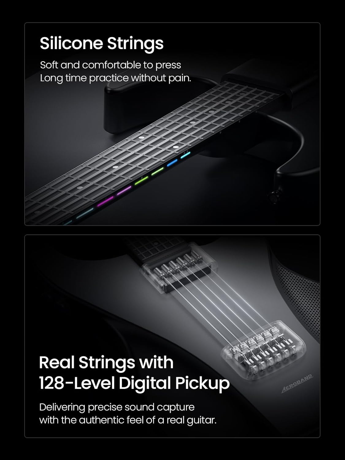 Silicone Strings  
Soft and comfortable to press  
Long time practice without pain.

Real Strings with 128-Level Digital Pickup  
Delivering precise sound capture with the authentic feel of a real guitar.
