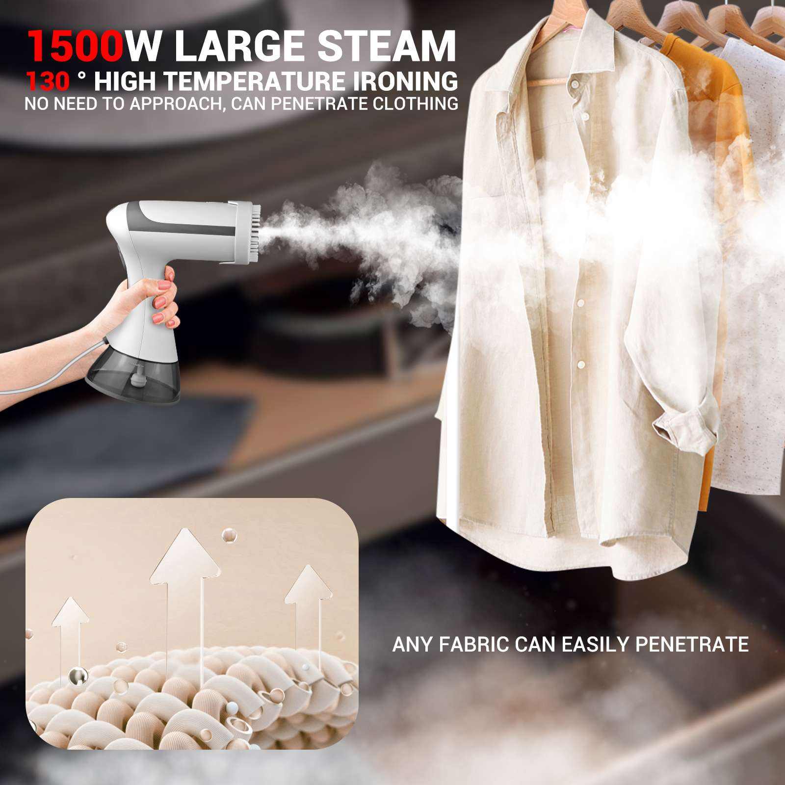1500W LARGE STEAM  
130° HIGH TEMPERATURE IRONING  
NO NEED TO APPROACH, CAN PENETRATE CLOTHING  

ANY FABRIC CAN EASILY PENETRATE
