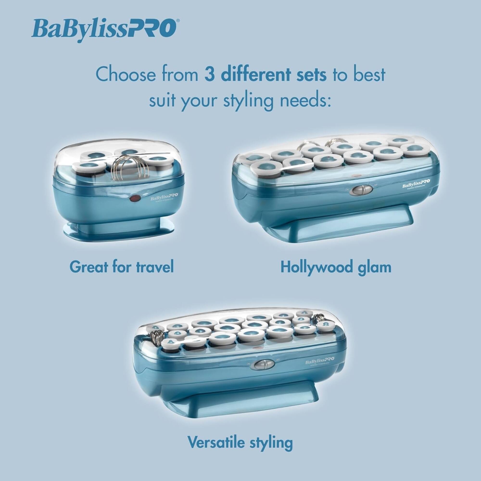 BaBylissPRO

Choose from 3 different sets to best suit your styling needs:

- Great for travel
- Hollywood glam
- Versatile styling