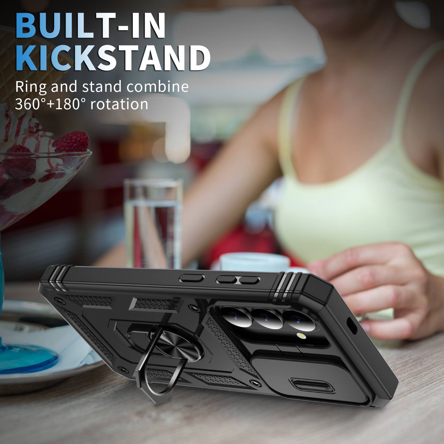 BUILT-IN KICKSTAND  
Ring and stand combine 360°+180° rotation