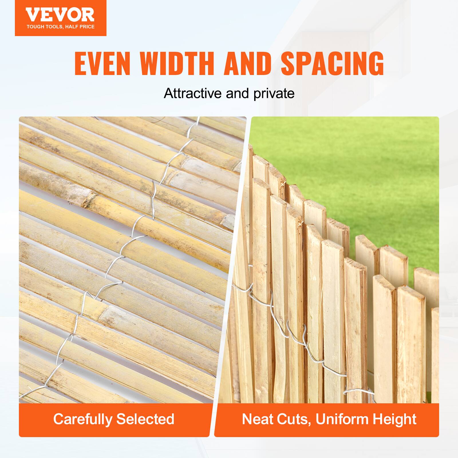 VEVOR  
TOUGH TOOLS, HALF PRICE  

EVEN WIDTH AND SPACING  
Attractive and private  

Carefully Selected  
Neat Cuts, Uniform Height