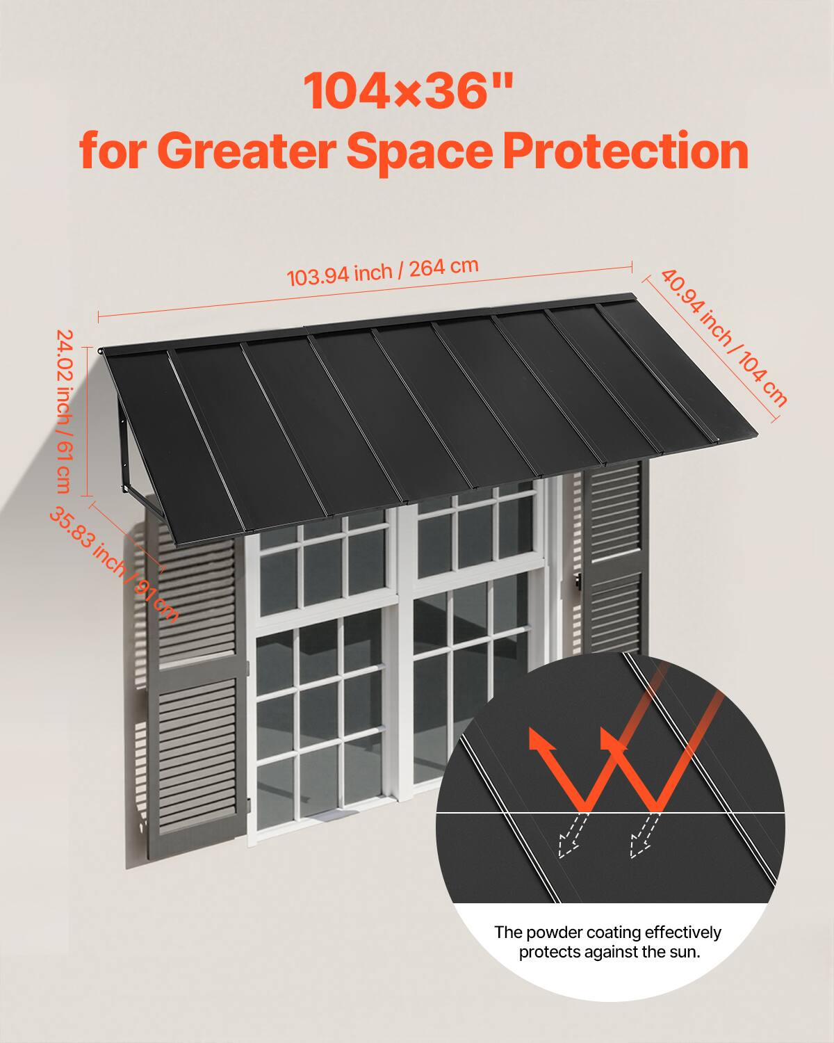 104x36" for Greater Space Protection

103.94 inch / 264 cm

24.02 inch / 61 cm

35.83 inch / 91 cm

40.94 inch / 104 cm

The powder coating effectively protects against the sun.