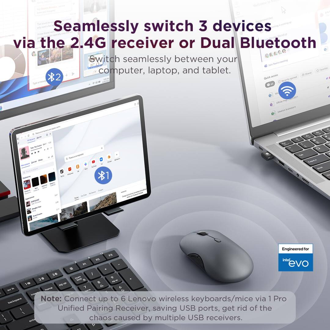 Seamlessly switch 3 devices via the 2.4G receiver or Dual Bluetooth.  
Switch seamlessly between your computer, laptop, and tablet.  

Note: Connect up to 6 Lenovo wireless keyboards/mice via 1 Pro Unified Pairing Receiver, saving USB ports, get rid of the chaos caused by multiple USB receivers.  

Engineered for Intel Evo