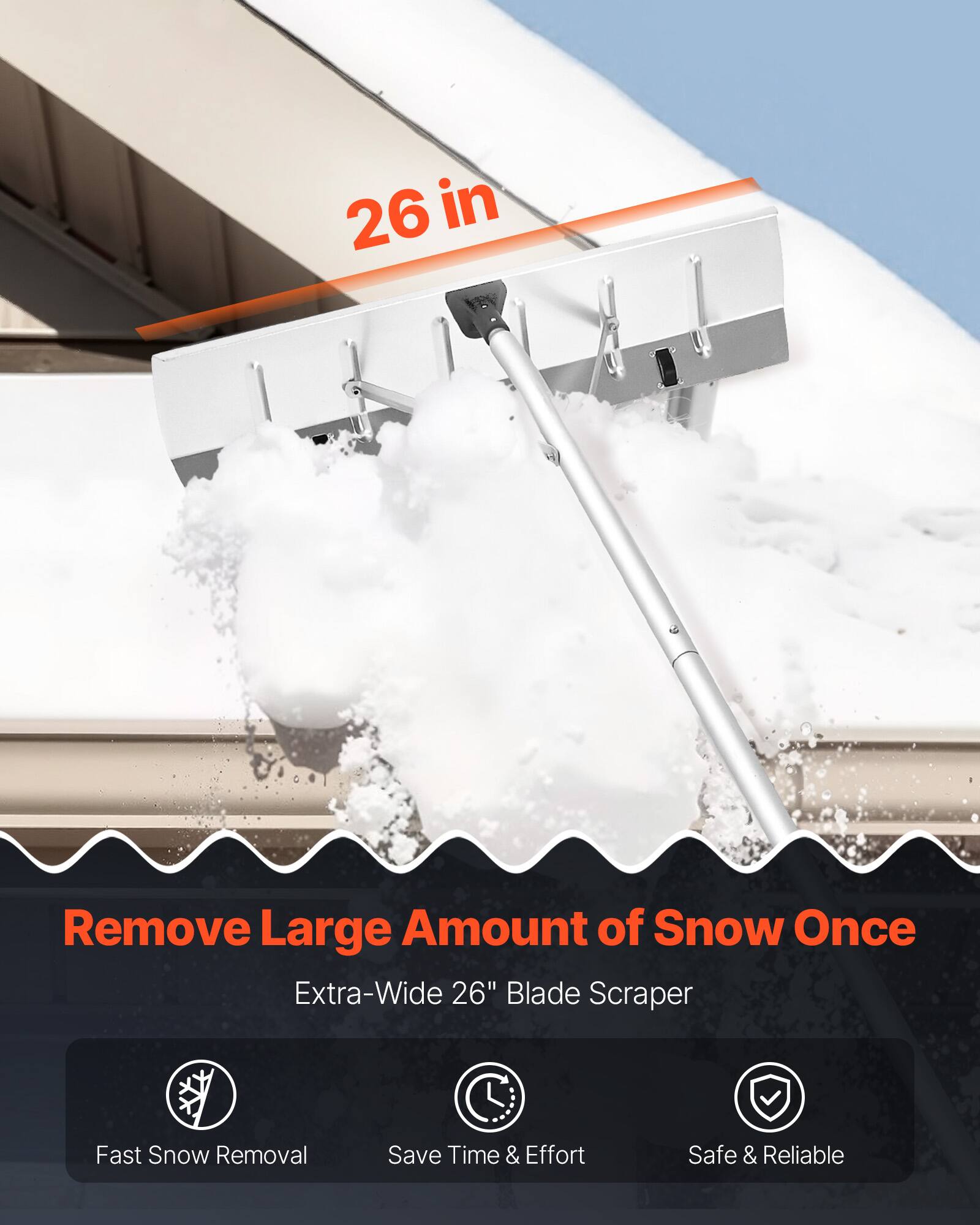 26 in

Remove Large Amount of Snow Once

Extra-Wide 26" Blade Scraper

- Fast Snow Removal
- Save Time & Effort
- Safe & Reliable