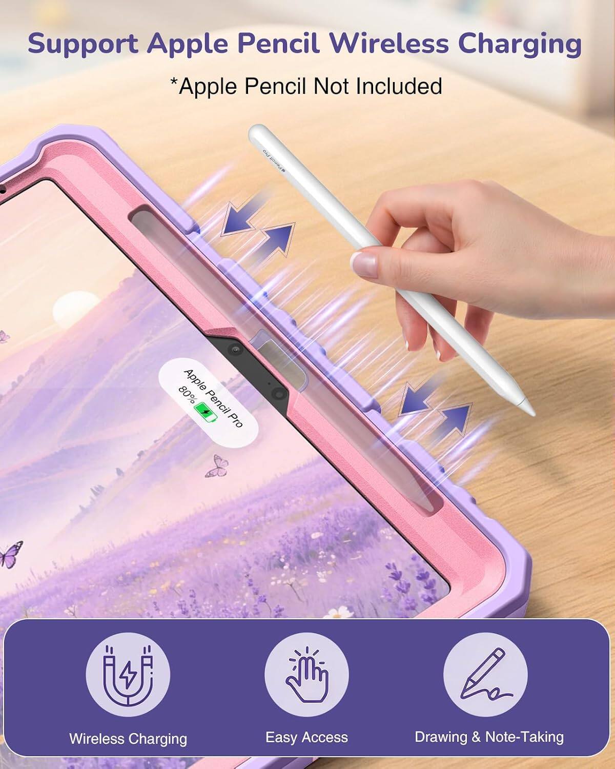 Support Apple Pencil Wireless Charging  
*Apple Pencil Not Included  

80% Apple Pencil Pro  
Wireless Charging  
Easy Access  
Drawing & Note-Taking