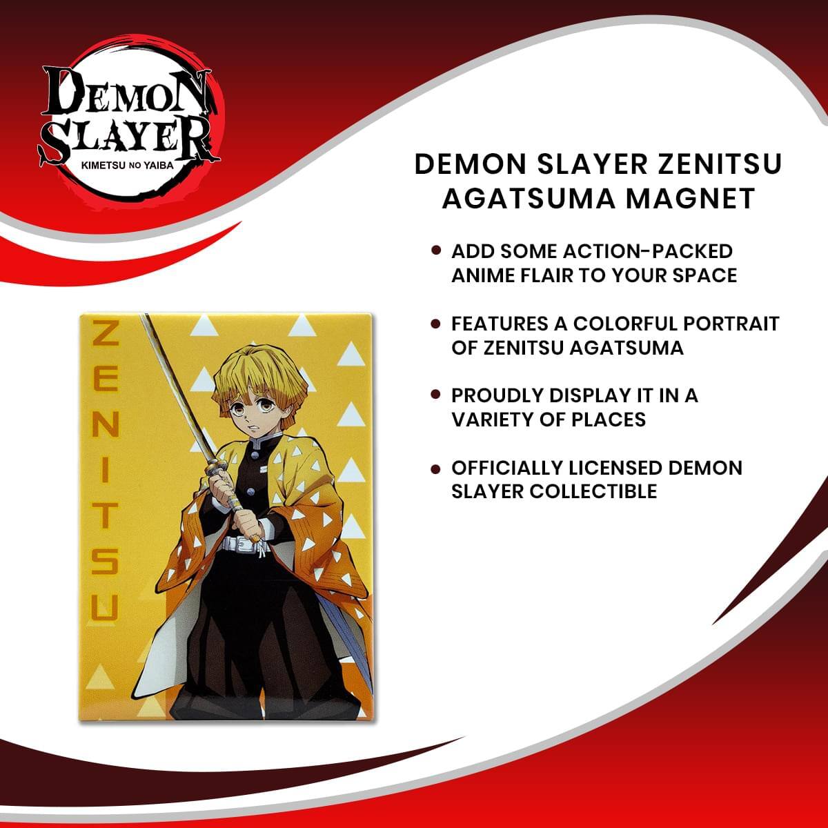 **Demon Slayer Kimetsu no Yaiba**

**Demon Slayer Zenitsu Agatsuma Magnet**

- Add some action-packed anime flair to your space
- Features a colorful portrait of Zenitsu Agatsuma
- Proudly display it in a variety of places
- Officially licensed Demon Slayer collectible