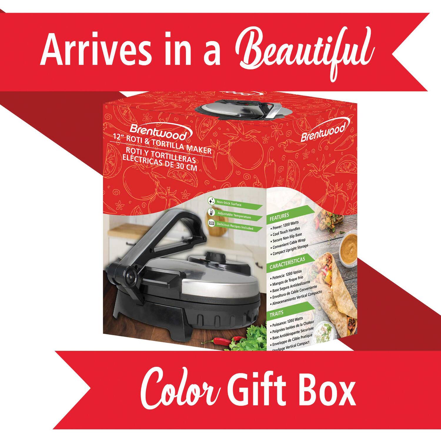 Arrives in a Beautiful 12" ROTI Brentwood & Brentwood TORTILLA MAKER ROTI Y TORTILLERAS DE 30 CM - 14ck Surface e Semperature FEATURES Delicious 12" Recipes Included - Power Sach Mandles Cool Rau Secure Non Slip Way Cable Convenient Storage Compact Sipright CARACTERISTICAS SO Vo Pooencia: Sque Aral de Mangon Antideslizante Sae Segue Calle Conener de Compacto Ervaluna Vertical Almarenamiente TRAITS s 1200 Watts de Chalesr - Securisee Pesipndes Jase - Cable Potique de Snverappe tertical Campuct ndupe Color Gift Box