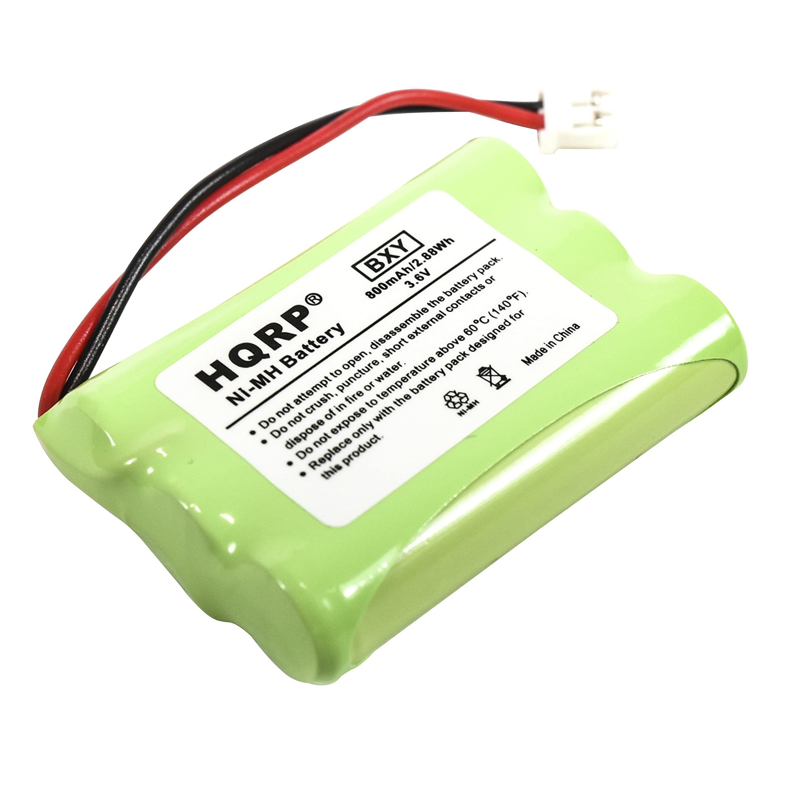 BXY 88Wh pack. 800mAh/2 3.6V N0 the contacts (140F). for disassemble external 60C designed China HQRP NI-MH Battery attempt to puncture, open, fire 10 water temperature short the battery above pack Made in not crush, ofin in to with MI-MH Do not expose Do dispose not only Do Replace product. this

---

HQRP®  
NI-MH Battery  
BXY 88Wh  
800mAh/2 3.6V  
Made in China  

- Do not assemble the battery pack.  
- Do not expose to temperature above 60°C (140°F).  
- Do not crush, puncture, or dispose of in fire.  
- Do not expose to water or short the contacts.  
- Do not dispose of in fire.  
- Replace only with this product.