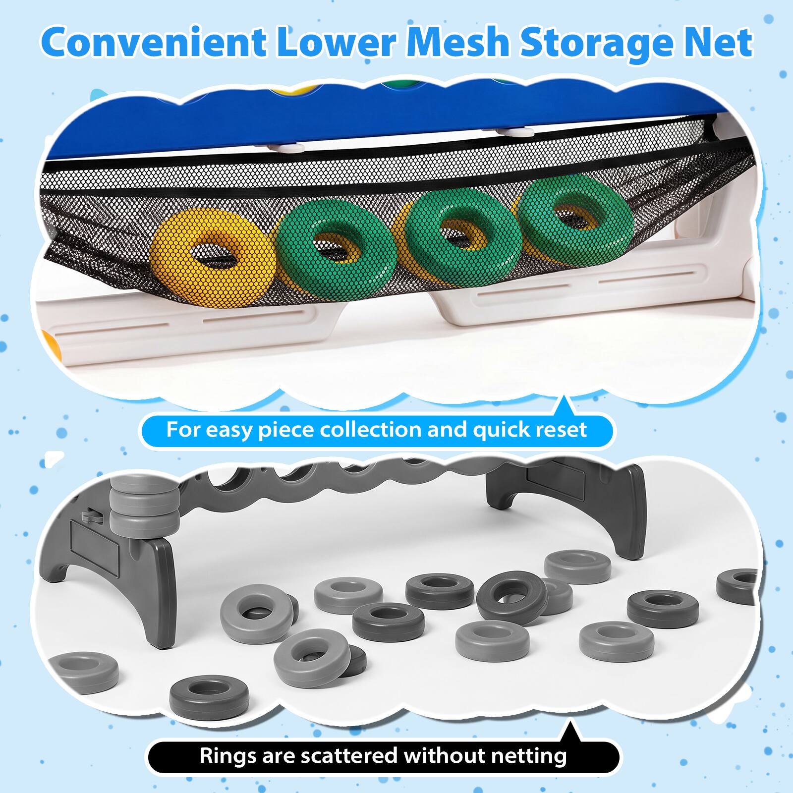 Convenient Lower Mesh Storage Net  
For easy piece collection and quick reset  
Rings are scattered without netting