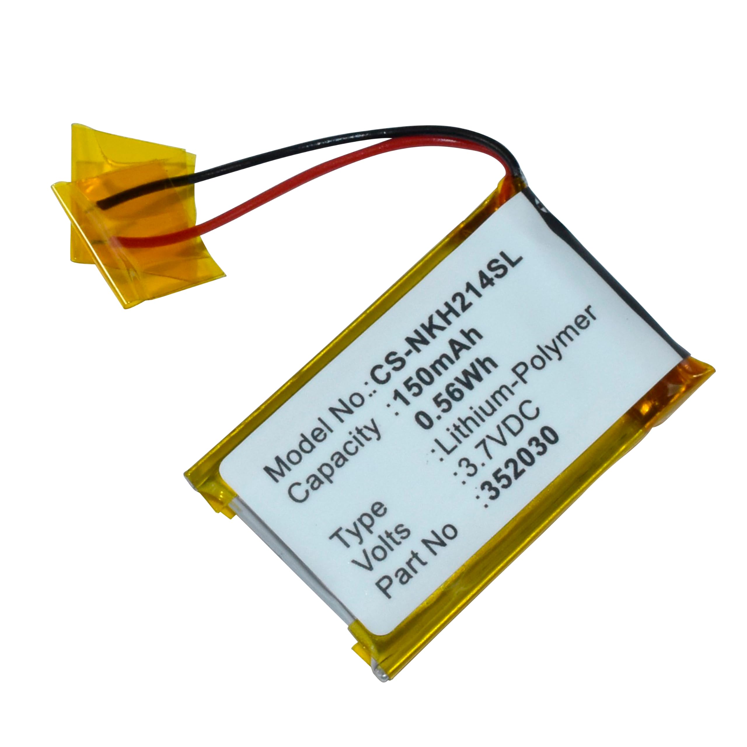 CS-NKH214SL  
Model No: CS-NKH214SL  
Capacity: 150mAh  
Type: Lithium-Polymer  
Volts: 3.7VDC  
Part No: 352030