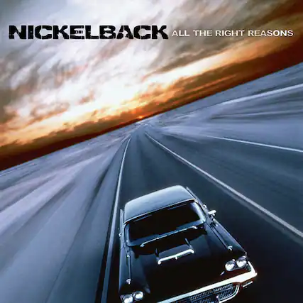 NICKELBACK
ALL THE RIGHT REASONS