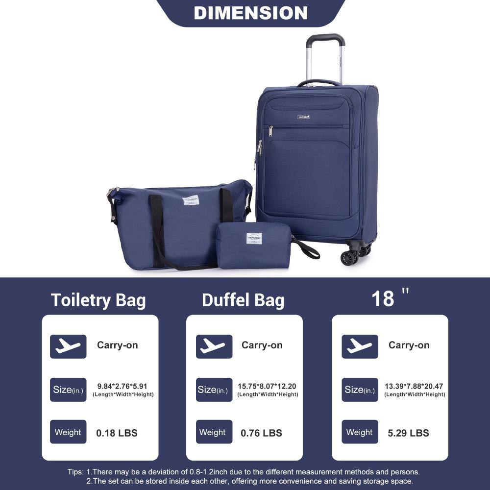 **DIMENSION**

**Toilettry Bag**
- Carry-on
- Size (in.): 9.84" x 2.76" x 5.91" (Length x Width x Height)
- Weight: 0.18 LBS

**Duffel Bag**
- Carry-on
- Size (in.): 15.75" x 8.07" x 12.20" (Length x Width x Height)
- Weight: 0.76 LBS

**18" Duffel Bag**
- Carry-on
- Size (in.): 13.39" x 7.88" x 20.47" (Length x Width x Height)
- Weight: 5.29 LBS

**Tips:**
1. There may be a deviation of 0.8-1.2 inch due to the different measurement methods and persons.
2. The set can be stored inside each other, offering more convenience and saving storage space.