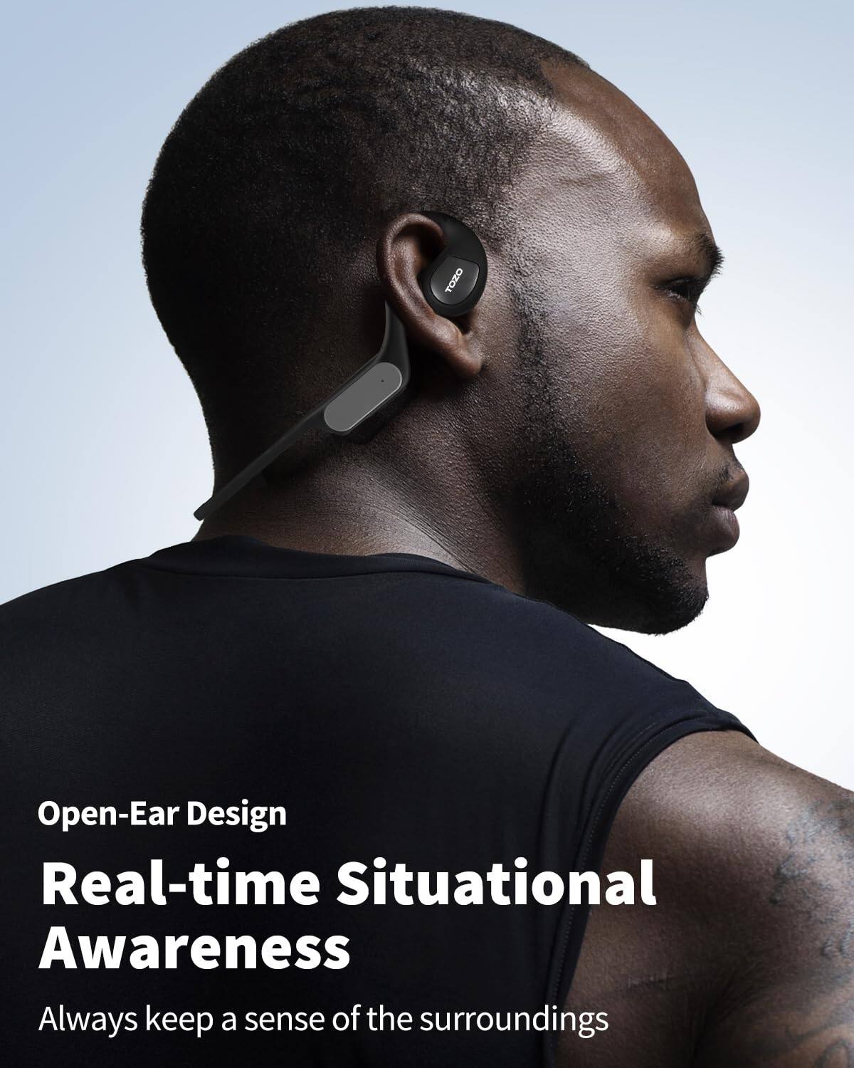 Open-Ear Design  
Real-time Situational Awareness  
Always keep a sense of the surroundings