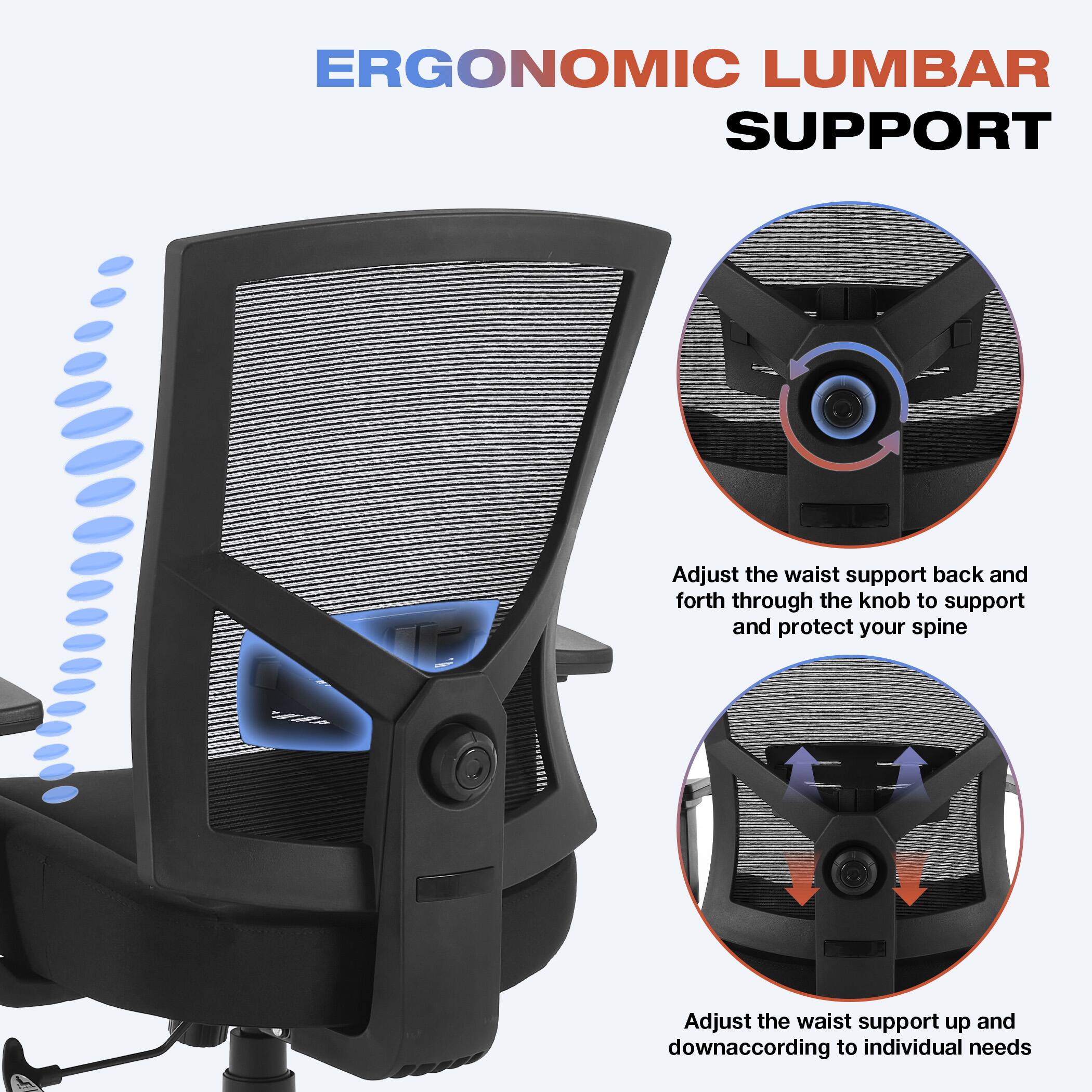 ERGONOMIC LUMBAR SUPPORT

Adjust the waist support back and forth through the knob to support and protect your spine.

Adjust the waist support up and down according to individual needs.