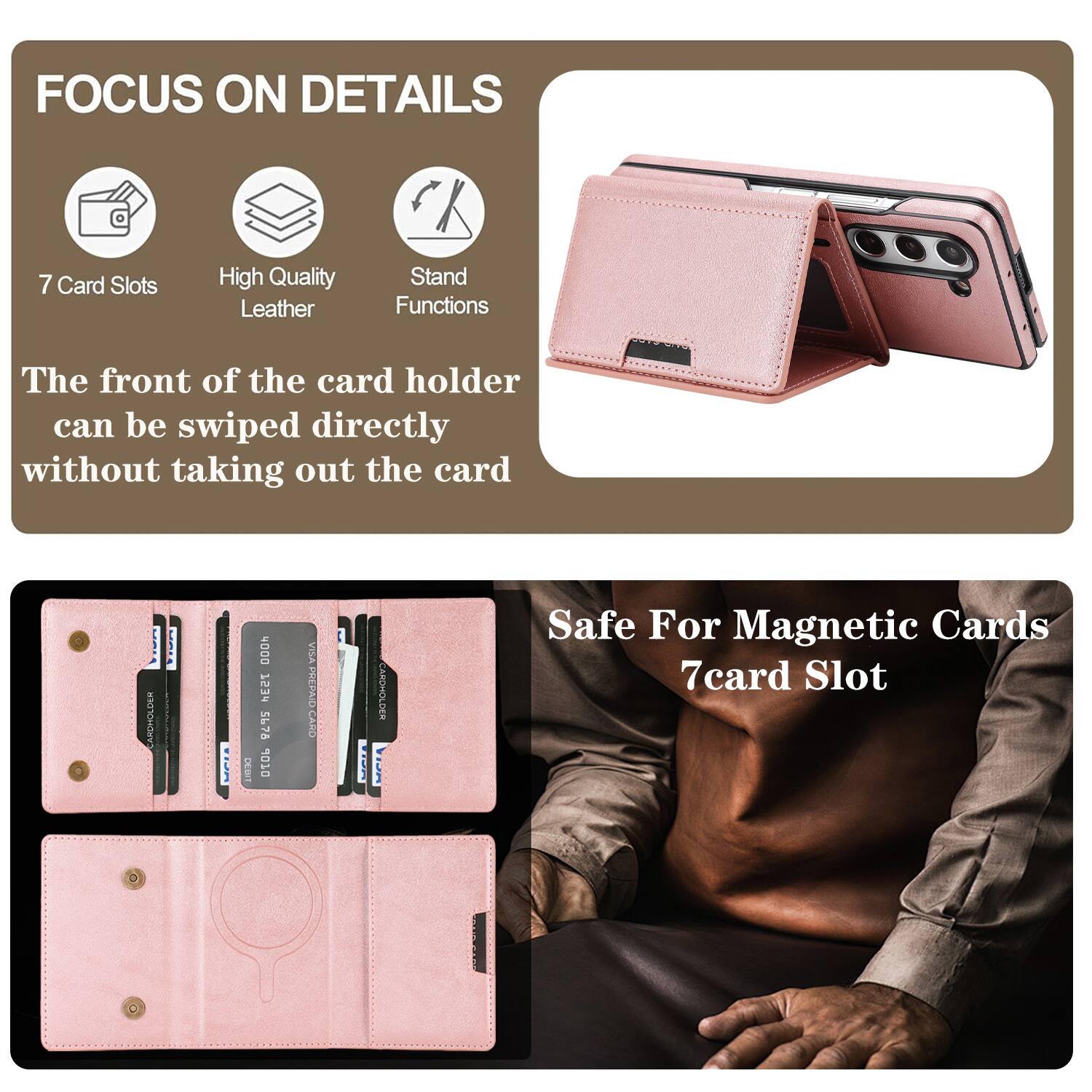 FOCUS ON DETAILS

7 Card Slots
High Quality Leather
Stand Functions

The front of the card holder can be swiped directly without taking out the card

CARDHOLDER CT ti_m DEBIT 4000 Et 5678 OTOL VISA PREPICO RA

CARDHOLDER

Safe For Magnetic Cards
7card Slot
