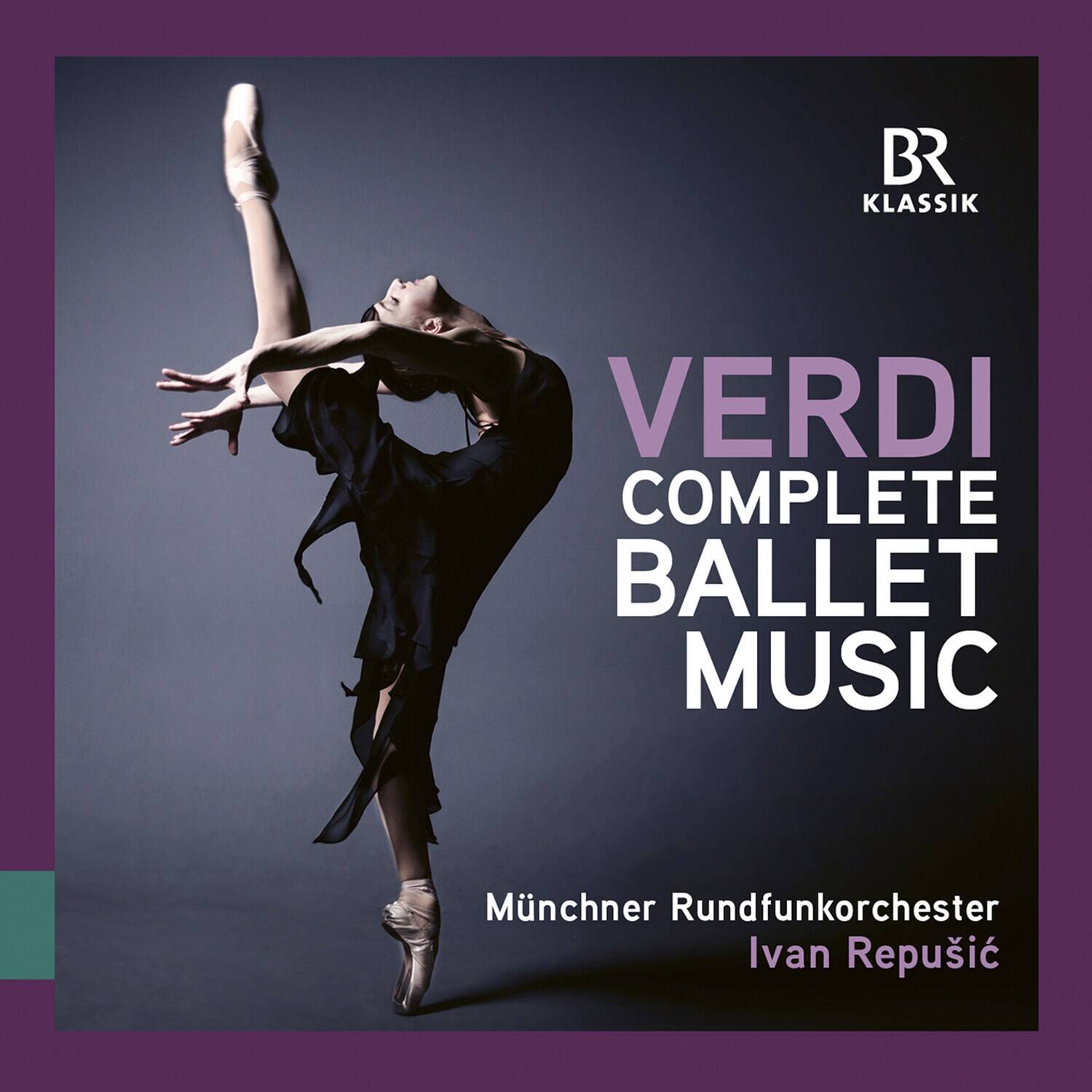 BR Klassik  
VERDI  
COMPLETE BALLET MUSIC  

Münchner Rundfunkorchester  
Ivan Repušić