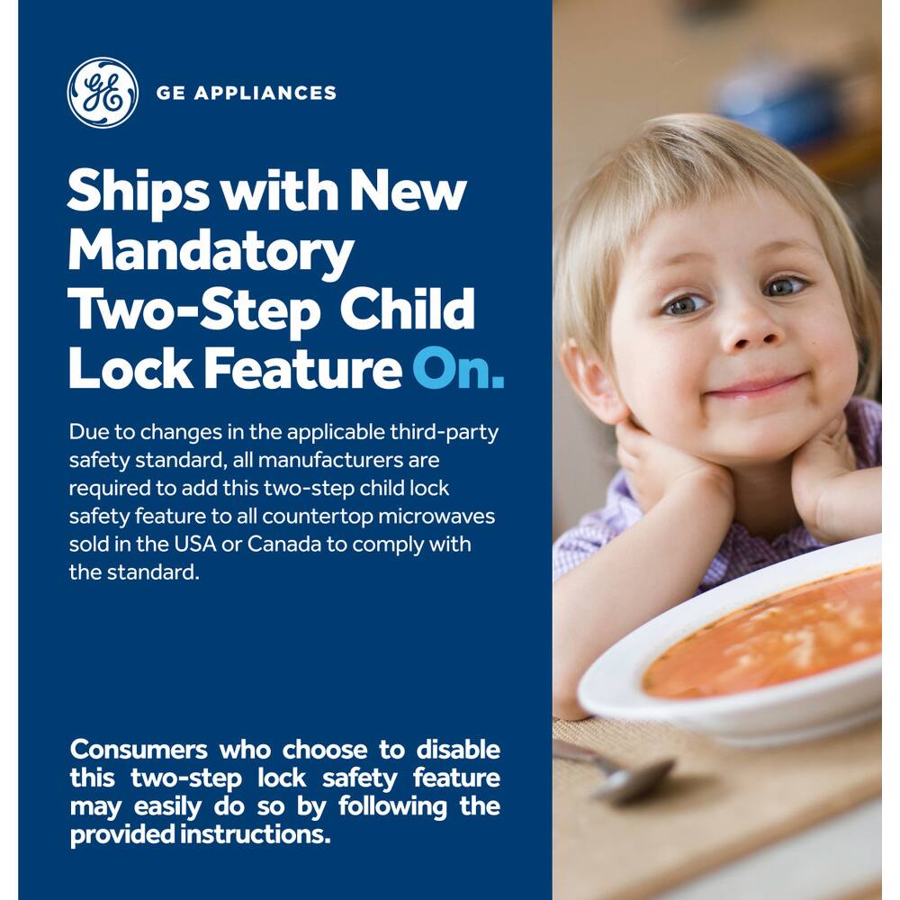 GE APPLIANCES Ships with New Mandatory Two-Step Child Lock Feature On. Due to changes in the applicable third-party safety standard, all manufacturers are required to add this two-step child lock safety feature to all countertop microwaves sold in the USA or Canada to comply with the standard. Consumers who choose to disable this two-step lock safety feature may easily do so by following the provided instructions.