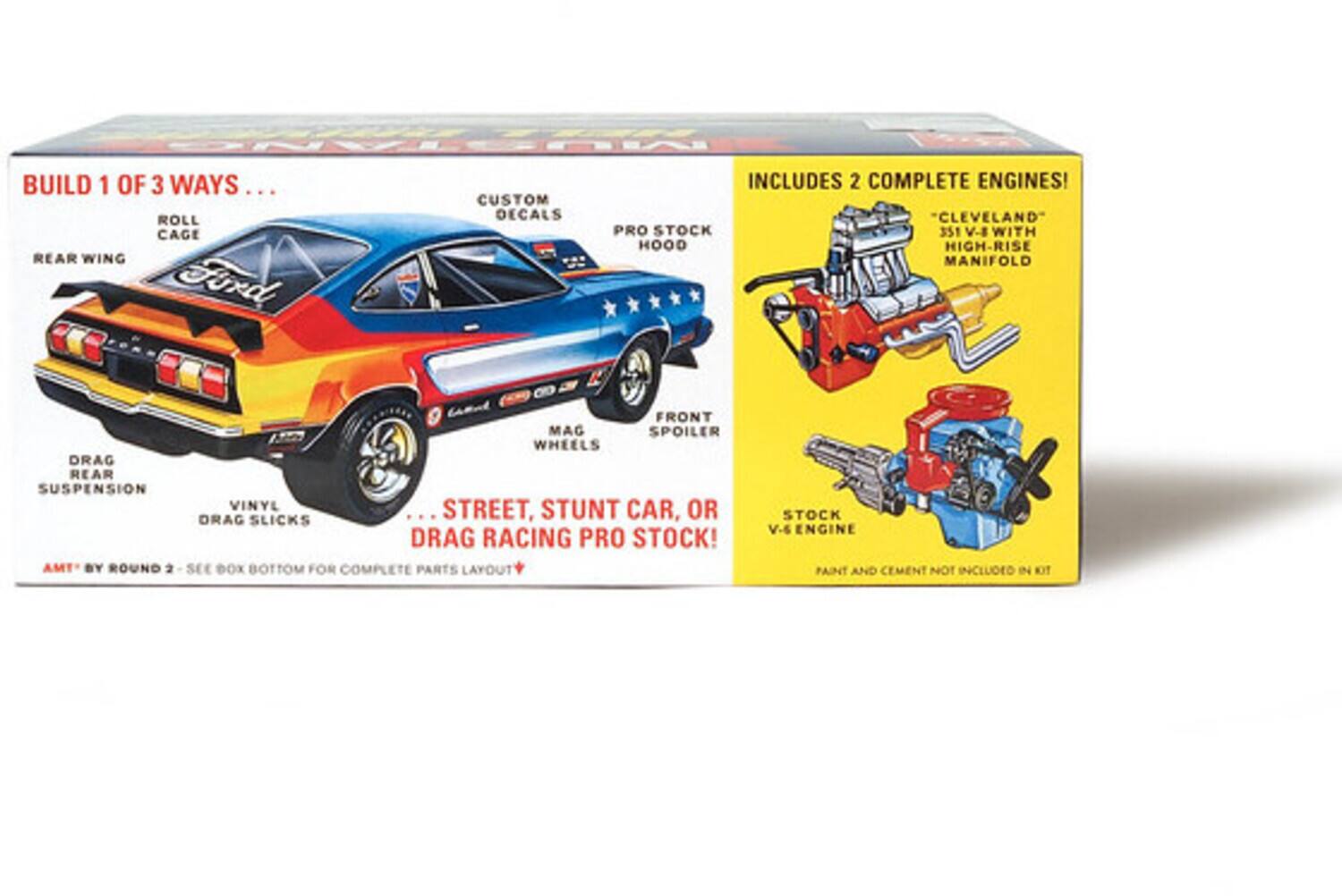 BUILD 1 OF 3 WAYS...
- ROLL CAGE
- REAR WING
- CUSTOM DECALS
- PRO STOCK HOOD
- FRONT SPOILER
- MAG WHEELS
- DRAG REAR SUSPENSION
- VINYL DRAG SLICKS

INCLUDES 2 COMPLETE ENGINES!
- "CLEVELAND" 351 V-8 WITH HIGH-RISE MANIFOLD
- STOCK V-6 ENGINE

STREET, STUNT CAR, OR DRAG RACING PRO STOCK!

AMT BY ROUND 2 - SEE BOX BOTTOM FOR COMPLETE PARTS LAYOUT

PAINT AND CEMENT NOT INCLUDED IN KIT