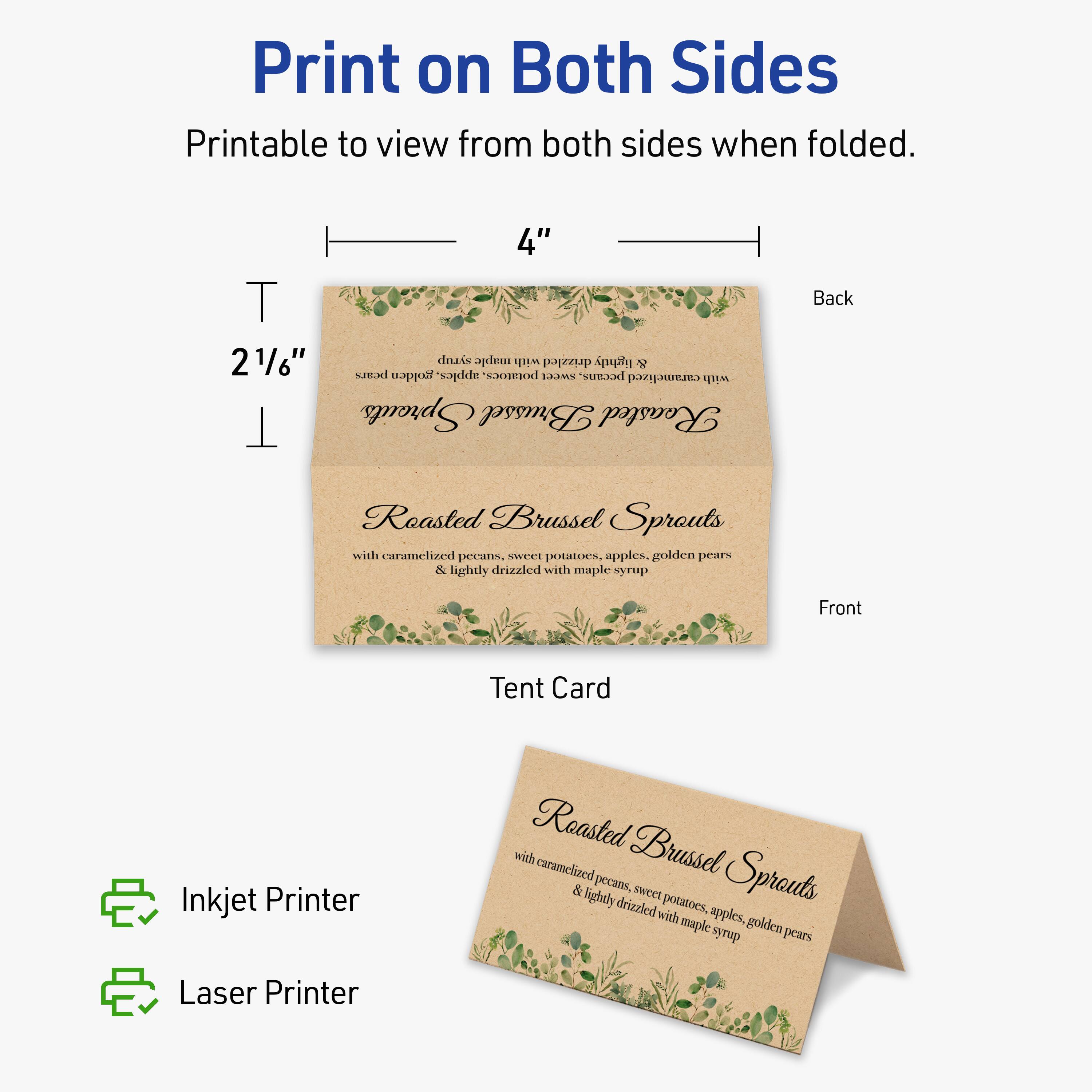 Print on Both Sides  
Printable to view from both sides when folded.

4"  
2 1/6"

Back  
Front

Tent Card

Roasted Brussel Sprouts  
with caramelized pecans, sweet potatoes, apples, golden pears  
& lightly drizzled with maple syrup

Inkjet Printer  
Laser Printer