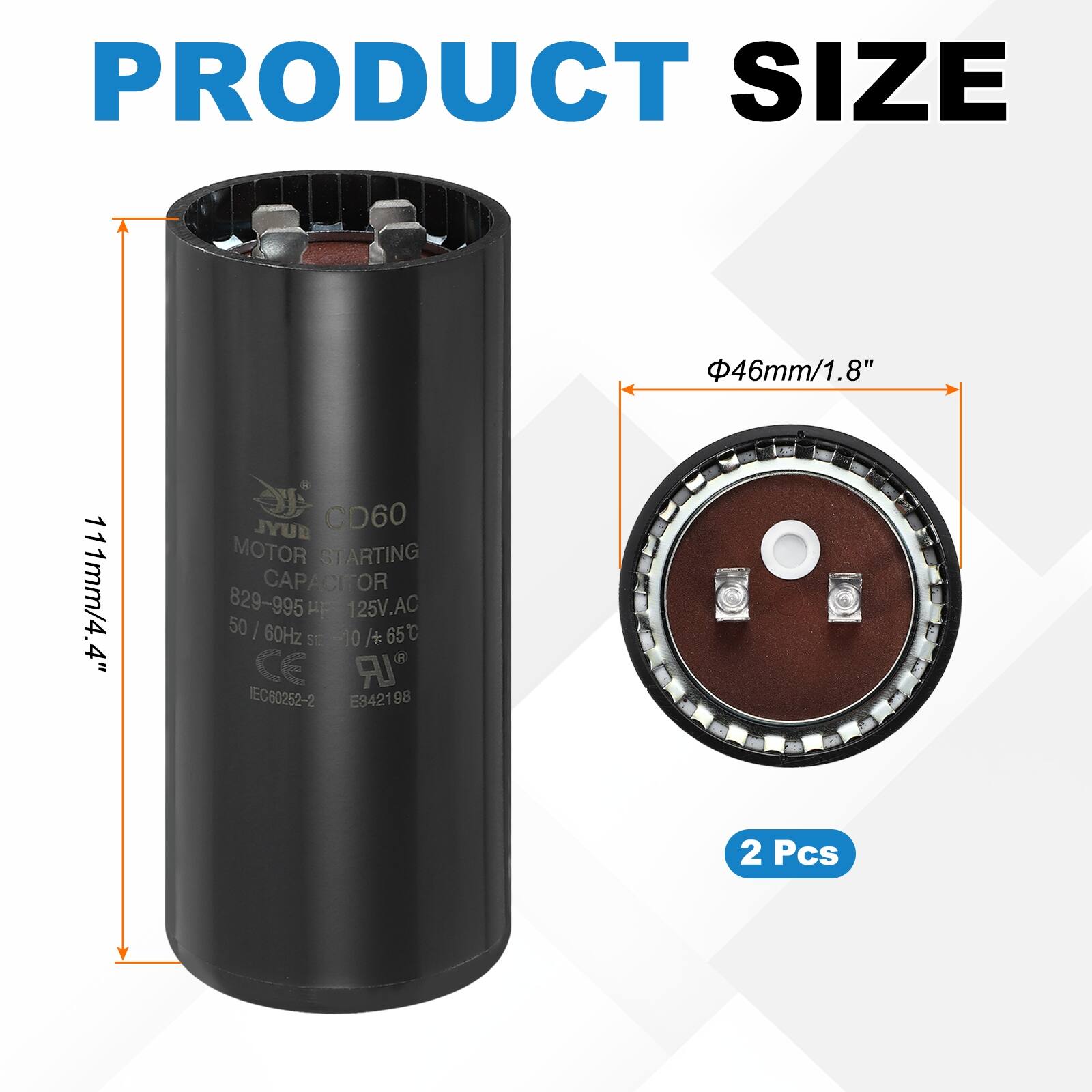 PRODUCT SIZE  
46mm/1.8"  
111mm/4.4"  

BUYL CD60 MOTOR STARTING CAPACITOR  
829-995  
125V.AC  
50 / 60Hz  
65C  
SE -10 /+  
CE  
IEC80252-2  
E342198  
2 Pcs