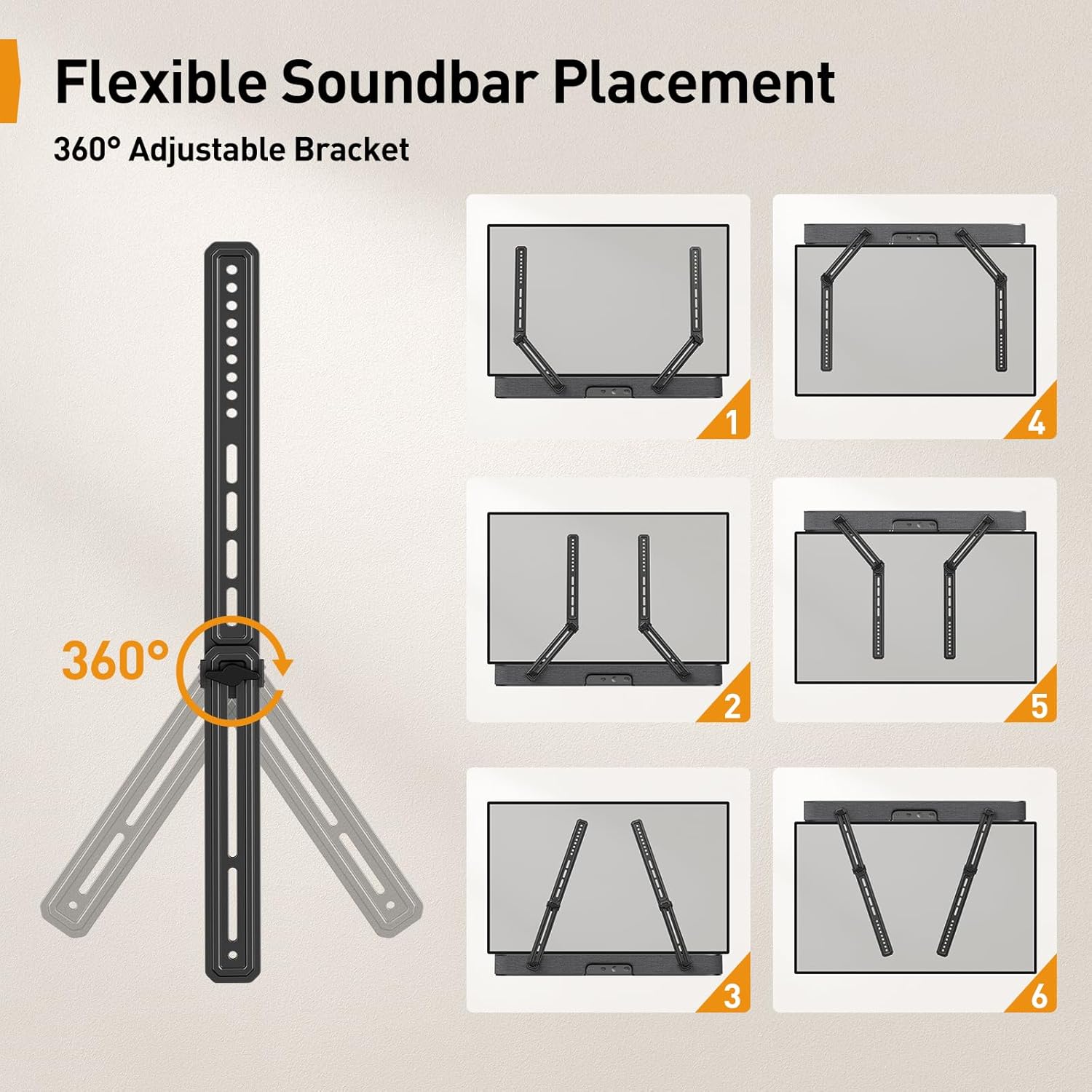 Flexible Soundbar Placement  
360° Adjustable Bracket  

1  
2  
3  
4  
5  
6  

360°