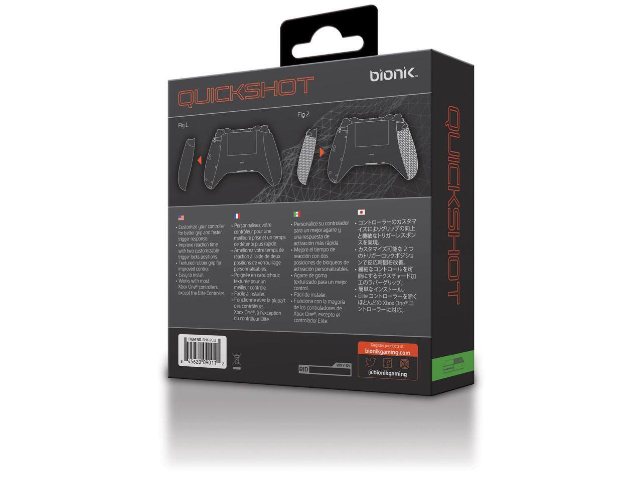 bionic QUICKSHOT  
Fig 1 Fig 2  

Personalize your controller for better and faster control.  
Customize your controller for a better gaming experience.  
Personalisez votre contrôleur pour une meilleure prise en main et un temps de réponse de trigger plus rapide.  
Personalice su controlador para una mejor agarre y una respuesta de trigger más rápida.  
イントロラックスのカスタマイズでプレイを向上  
Customize your controller with two customizable trigger locks positions for improved control.  
Améliorez votre temps de réaction avec deux positions de verrouillage de gâchette personnalisables.  
Mejore el tiempo de activación con dos posiciones de bloqueos personalizables.  
カスタマイズ可能なトリガーのロックポジションで反応時間を短縮。  
Easy to install.  
Facile à installer.  
Fácil de instalar.  
ポジショニングのためのゴムグリップでより良いコントロール。  
Agarre de goma para un mejor control.  
ポジショニングのためのゴムグリップでより良いコントロール。  
Works with most Xbox One controllers except the Elite