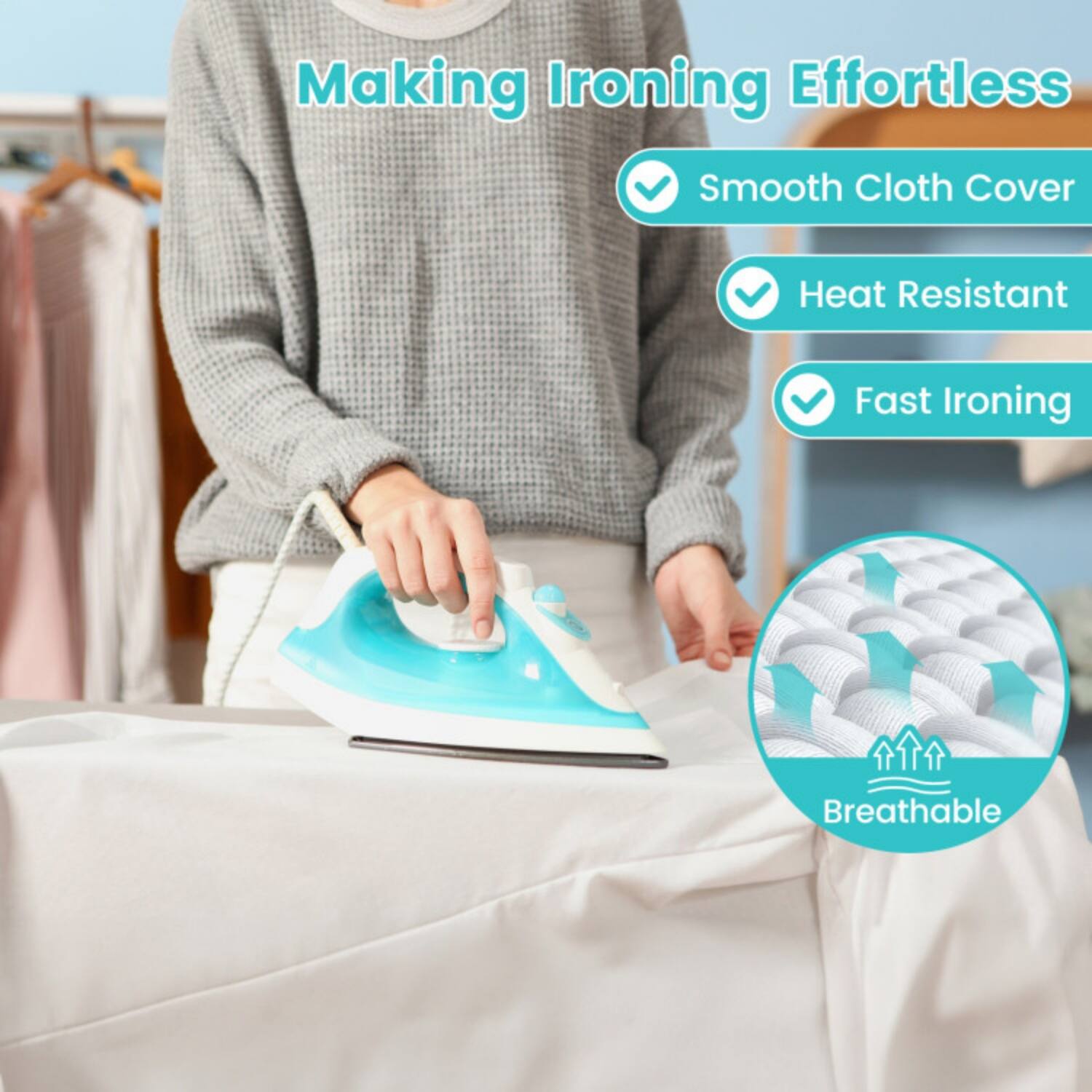 Making Ironing Effortless

- Smooth Cloth Cover
- Heat Resistant
- Fast Ironing
- Breathable