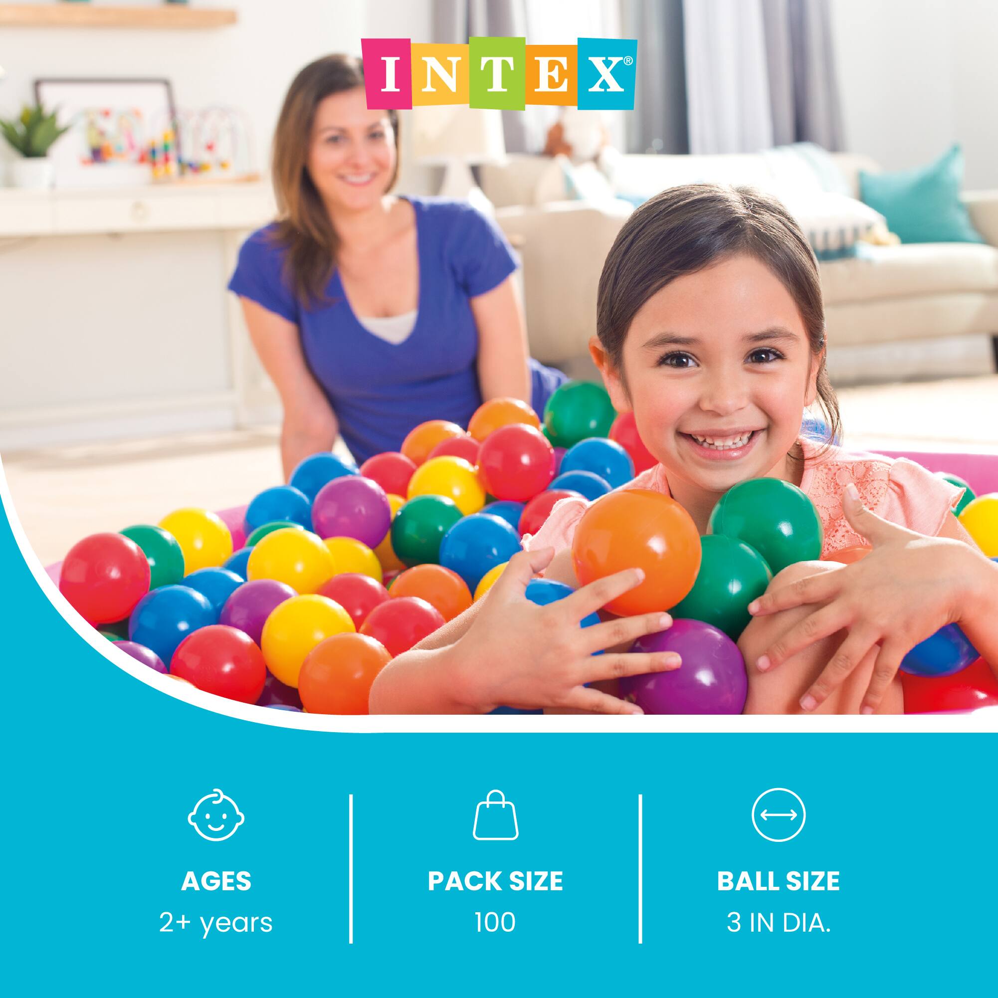 INTEX

AGES
2+ years

PACK SIZE
100

BALL SIZE
3 IN DIA.