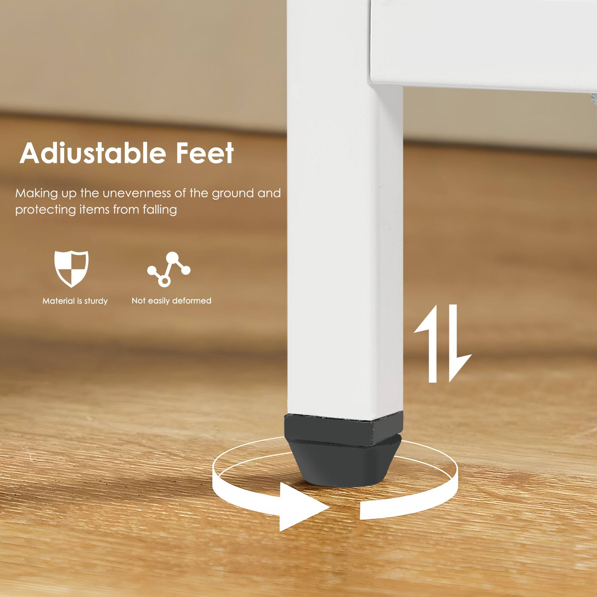 Adjustable Feet  
Making up the unevenness of the ground and protecting items from falling  

Material is sturdy  
Not easily deformed