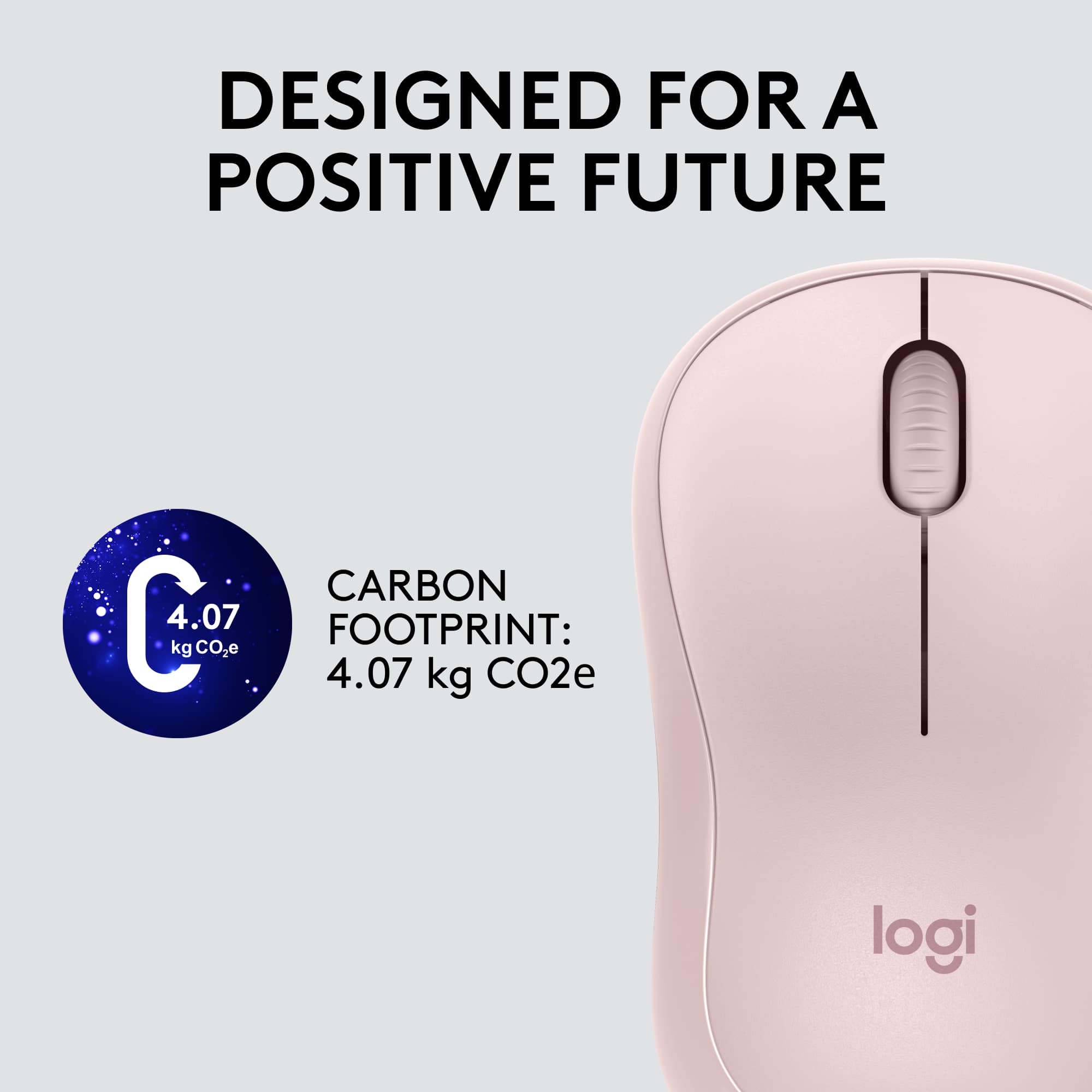 Designed for a Positive Future Carbon Footprint: kg CO2e 4.07 kg CO2e Logi.
