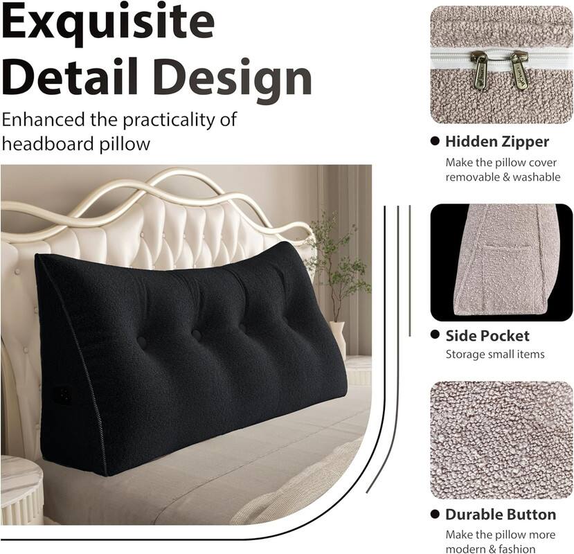 Exquisite Detail Design  
Enhanced the practicality of headboard pillow

- Hidden Zipper  
  Make the pillow cover removable & washable

- Side Pocket  
  Storage small items

- Durable Button  
  Make the pillow more modern & fashion