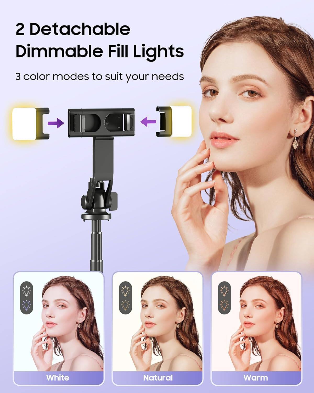 2 Detachable Dimmable Fill Lights

3 color modes to suit your needs

White  
Natural  
Warm