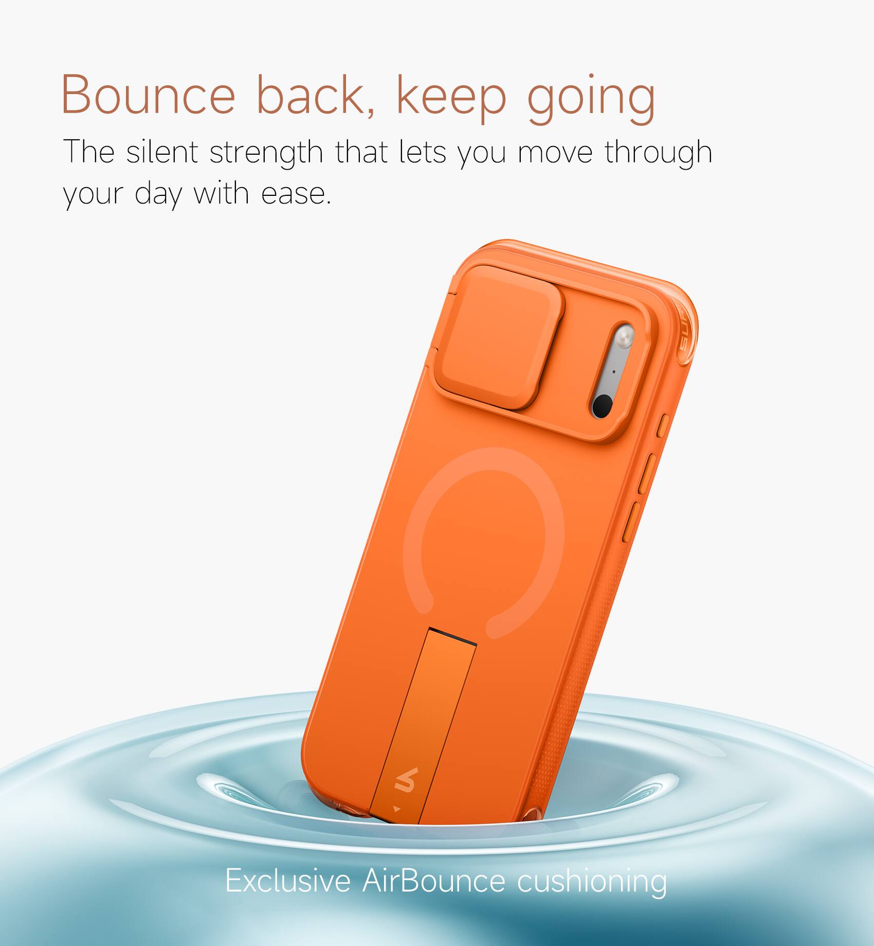 Bounce back, keep going  
The silent strength that lets you move through your day with ease.  

Exclusive AirBounce cushioning