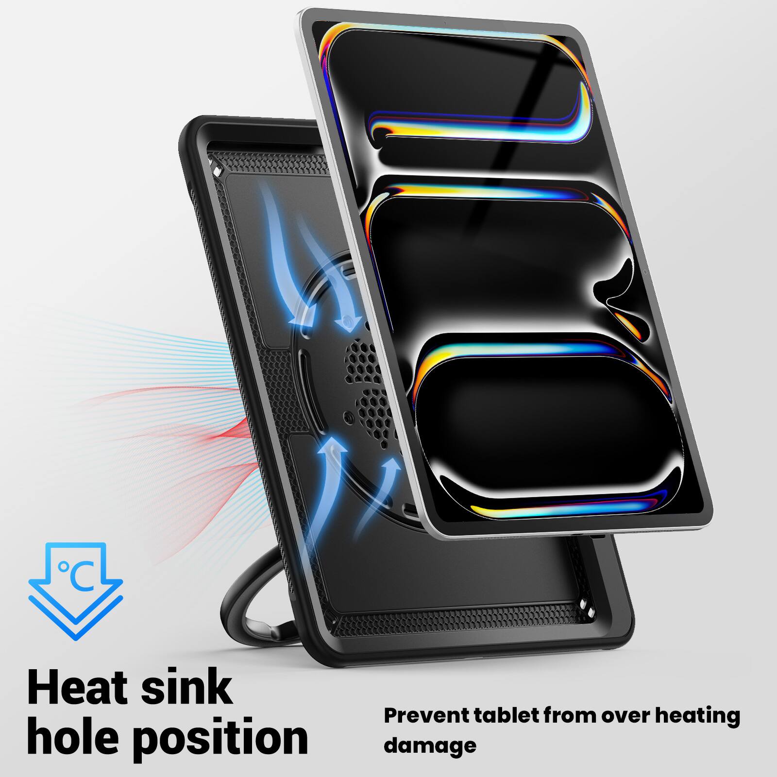 Heat sink hole position  
Prevent tablet from over heating damage