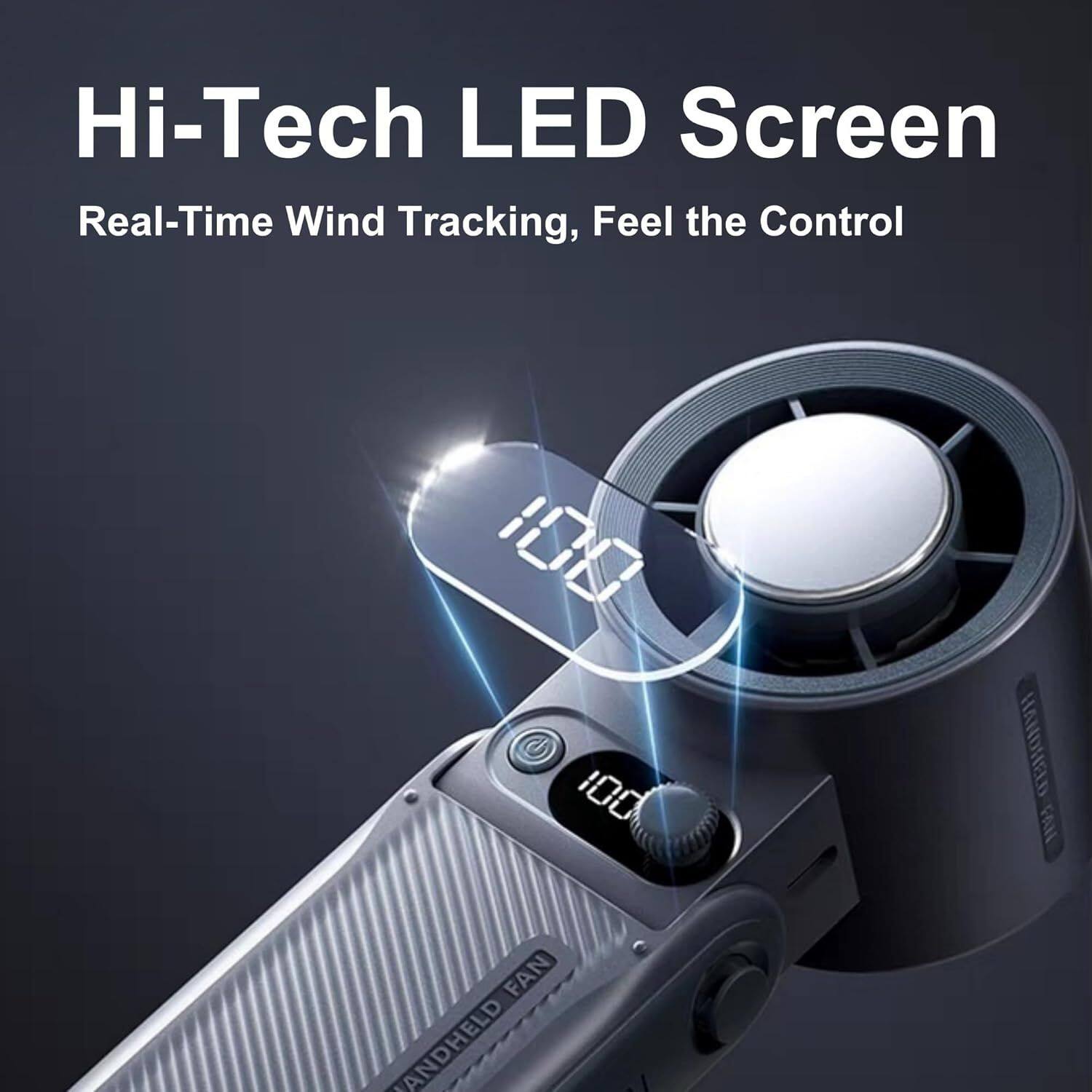 Hi-Tech LED Screen  
Real-Time Wind Tracking, Feel the Control  
100 HANDHELD FAN