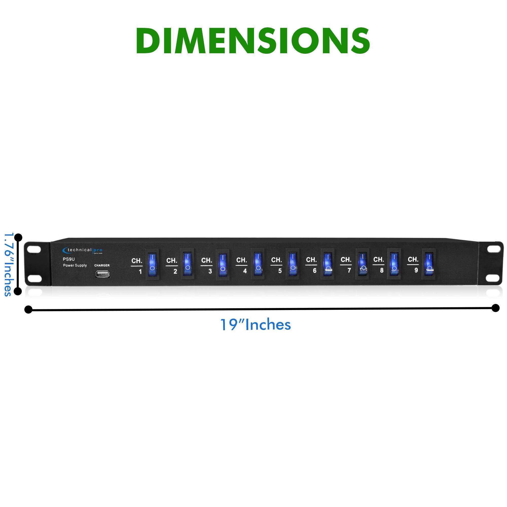 DIMENSIONS

1.76" Inches

technical pro SCO PS9U Power Supply CHARGER

CH. 1
CH. 2
CH. 3
CH. 4
CH. 5
CH. 6
CH. 7
CH. 8
CH. 9

19" Inches