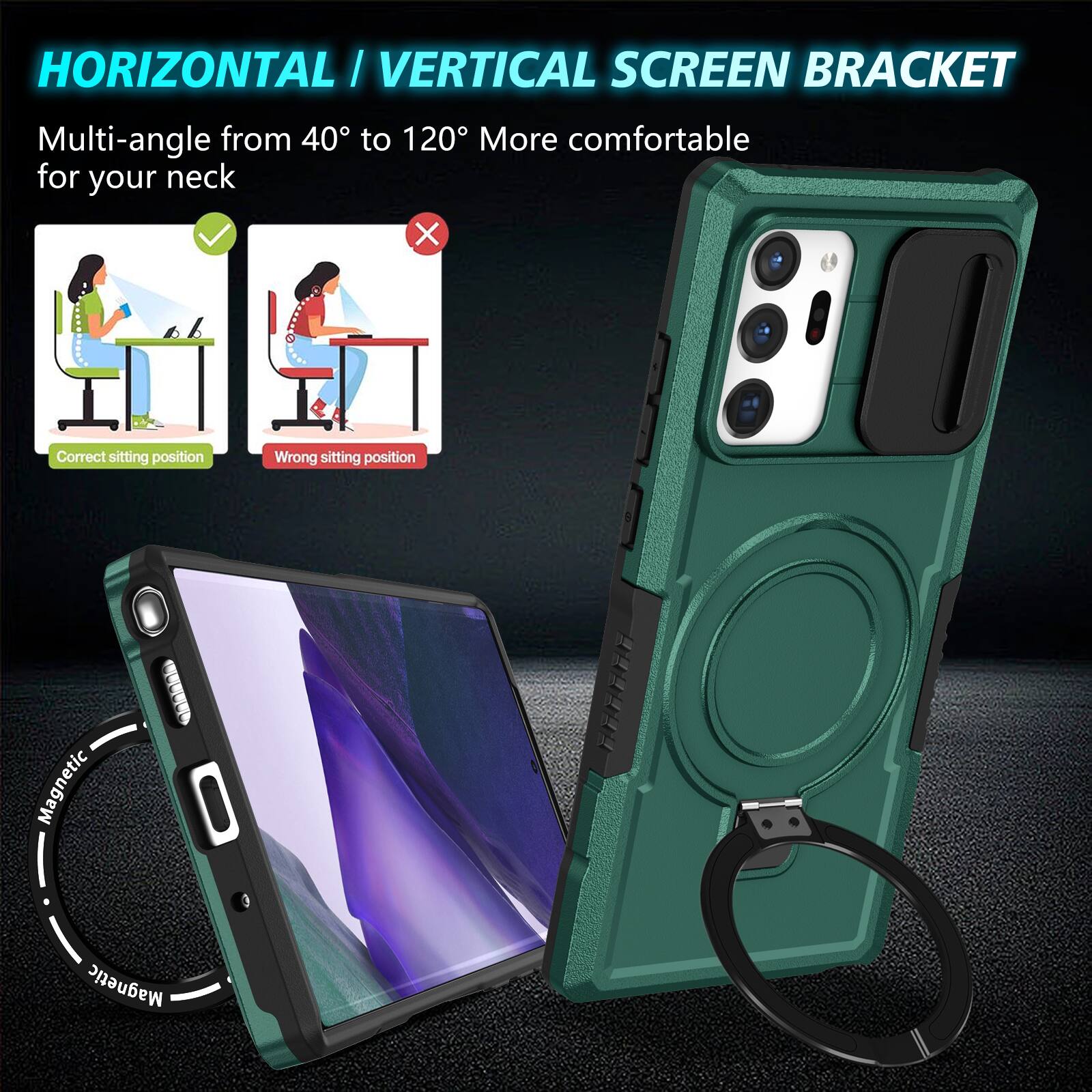 HORIZONTAL / VERTICAL SCREEN BRACKET  
Multi-angle from 40° to 120° More comfortable for your neck  
Correct sitting position  
Wrong sitting position  
Magnetic