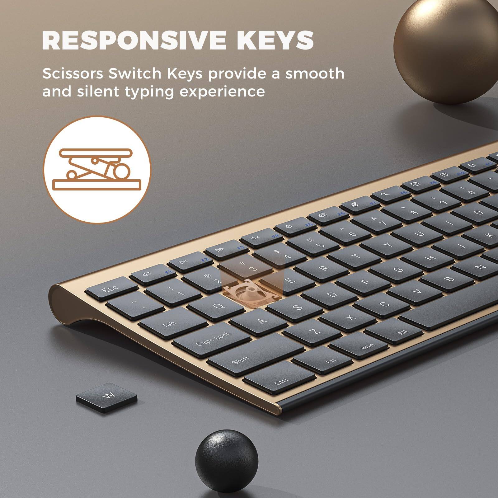 RESPONSIVE KEYS

Scissors Switch Keys provide a smooth and silent typing experience