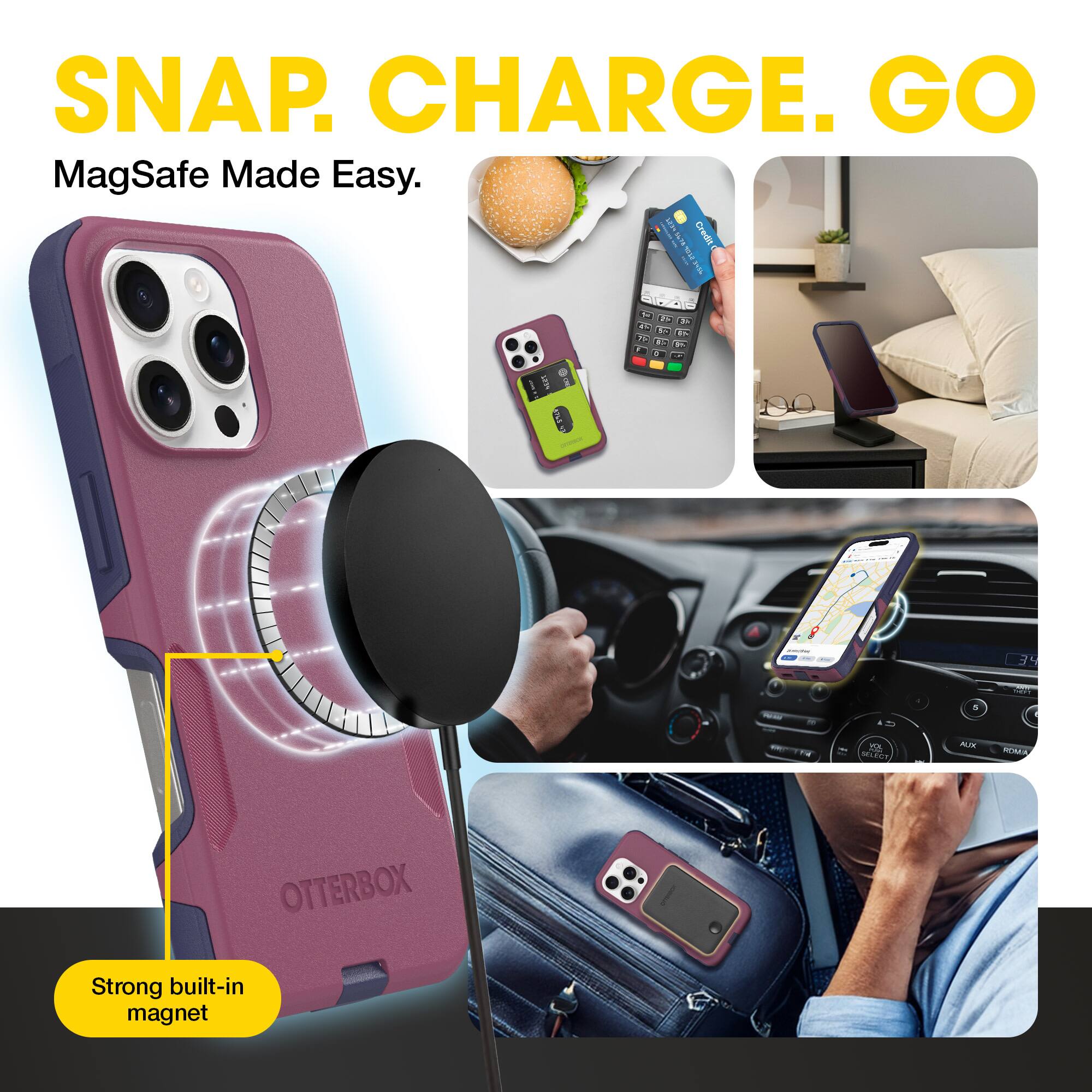 SNAP. CHARGE. GO  
MagSafe Made Easy.  

Strong built-in magnet