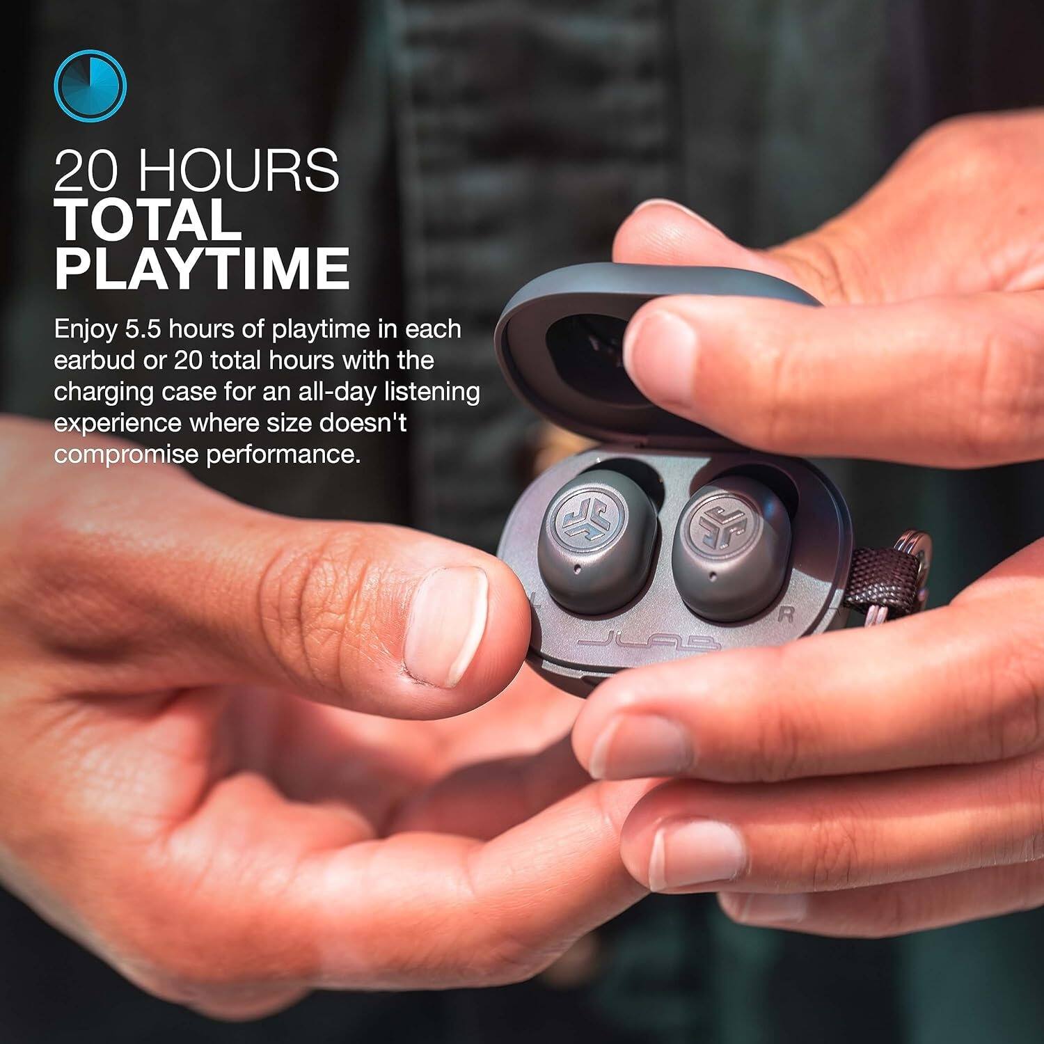 20 HOURS TOTAL PLAYTIME
Enjoy 5.5 hours of playtime in each earbud or 20 total hours with the charging case for an all-day listening experience where size doesn't compromise performance.