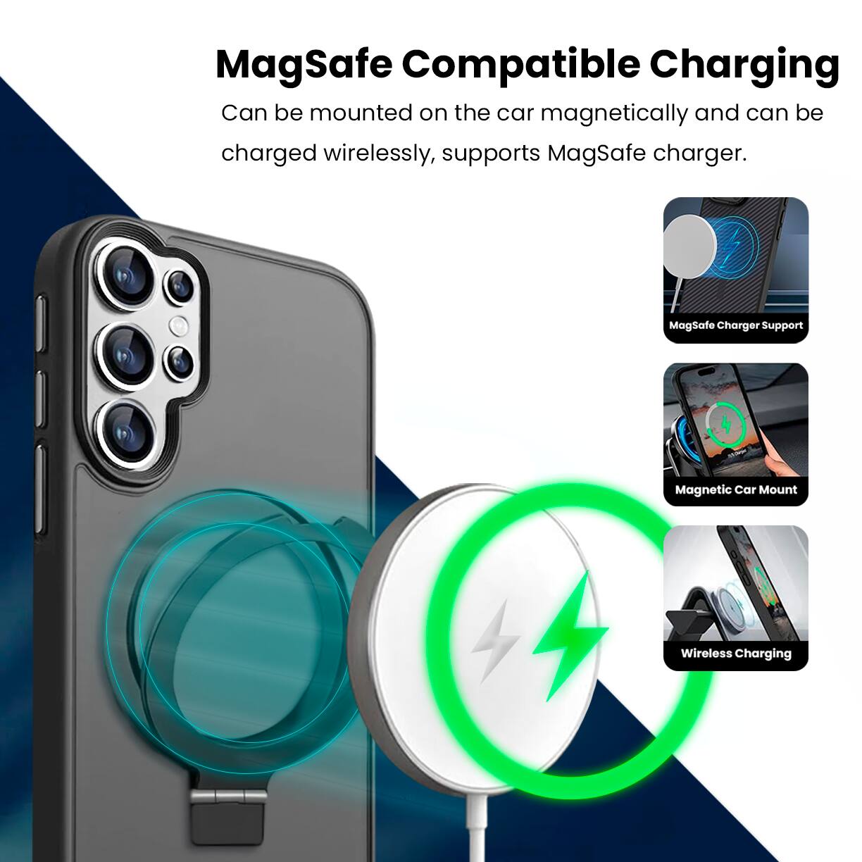 MagSafe Compatible Charging  
Can be mounted on the car magnetically and can be charged wirelessly, supports MagSafe charger.  

MagSafe Charger Support  
Magnetic Car Mount  
Wireless Charging