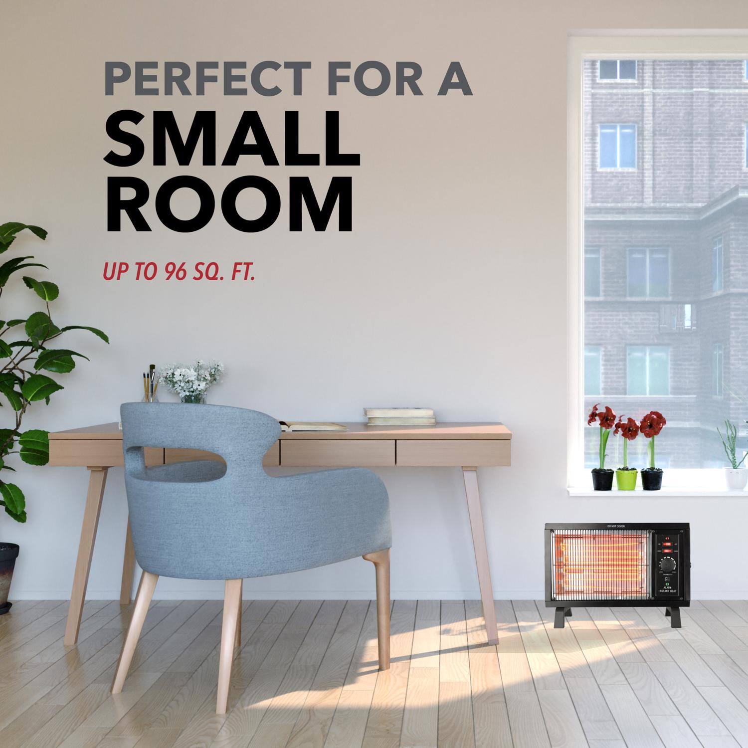 PERFECT FOR A SMALL ROOM  
UP TO 96 SQ. FT.