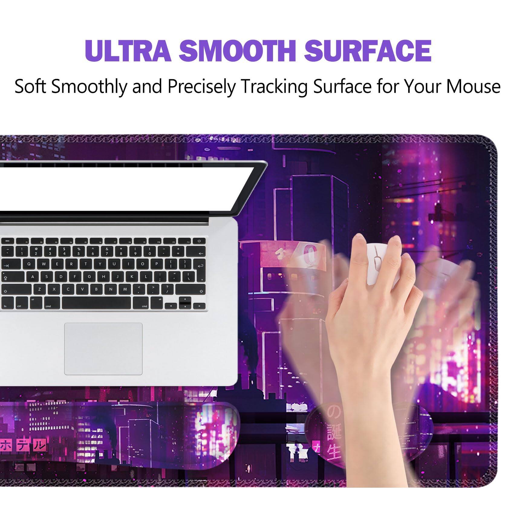 ULTRA SMOOTH SURFACE  
Soft Smoothly and Precisely Tracking Surface for Your Mouse