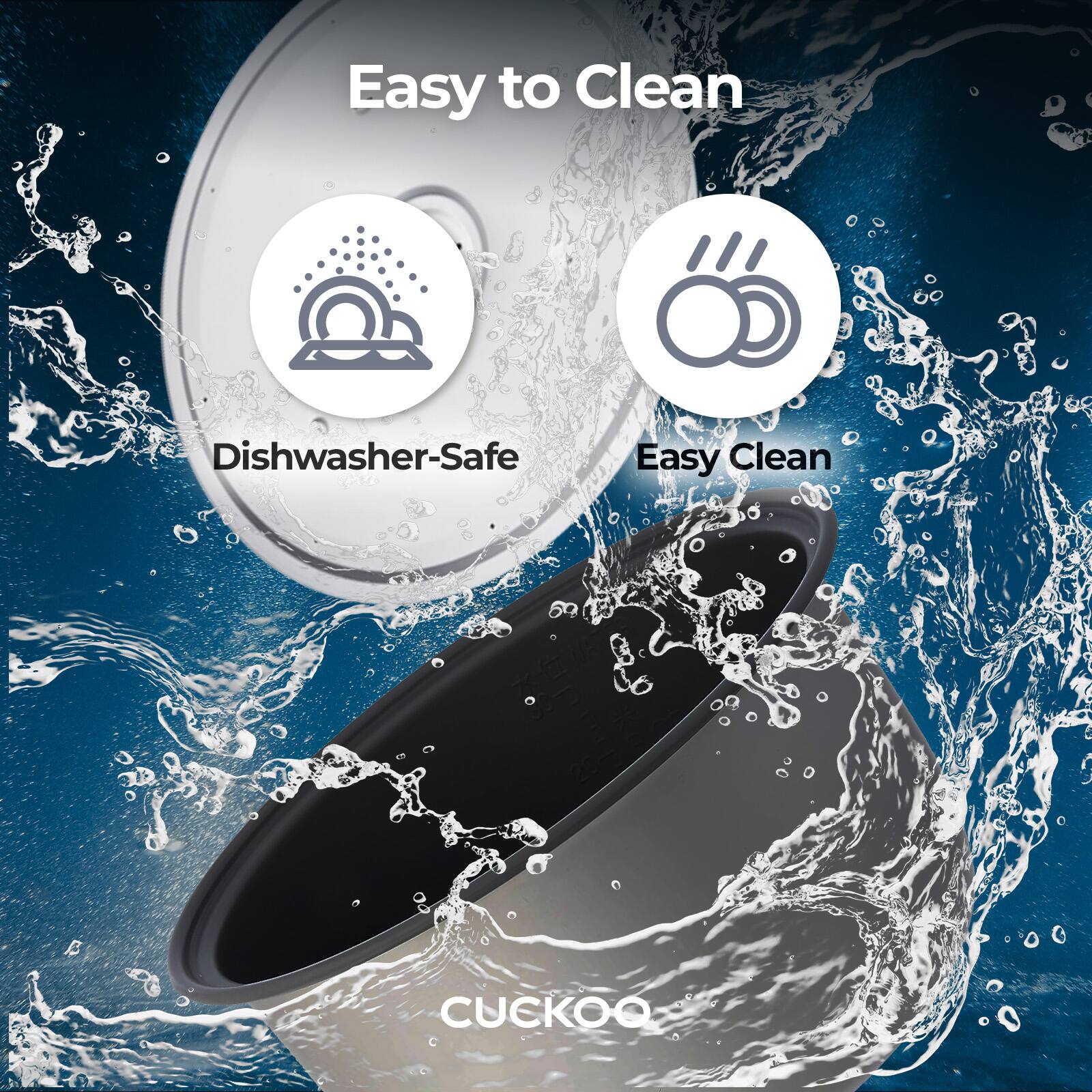 Easy to Clean

Dishwasher-Safe

Easy Clean

CUCKOO