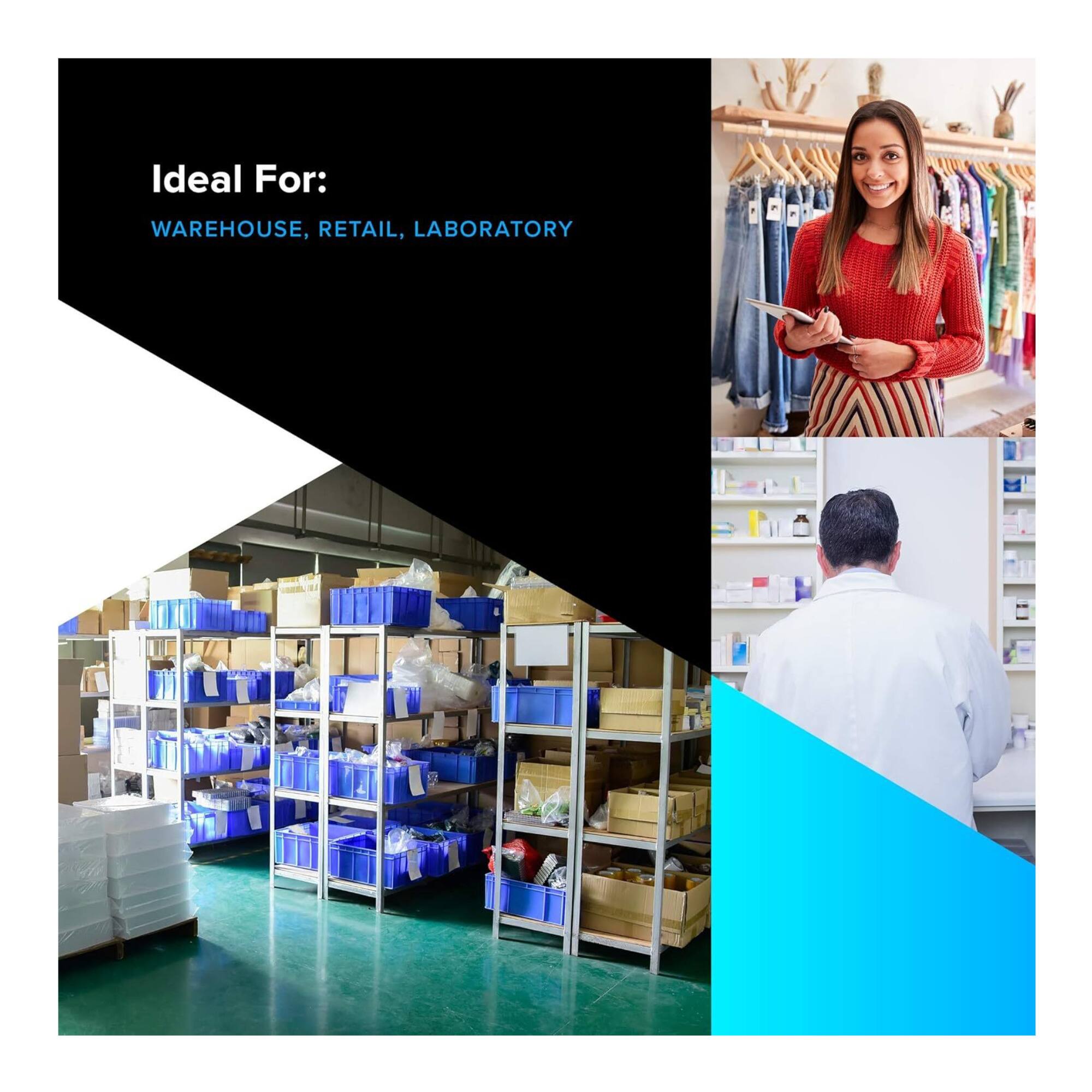 Ideal For:  
WAREHOUSE, RETAIL, LABORATORY