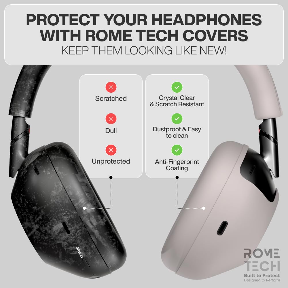 PROTECT YOUR HEADPHONES WITH ROME TECH COVERS  
KEEP THEM LOOKING LIKE NEW!

- Scratched
- Dull
- Unprotected

Crystal Clear & Scratch Resistant  
Dustproof & Easy to clean  
Anti-Fingerprint Coating

ROME TECH  
Built to Protect  
Designed to Perform