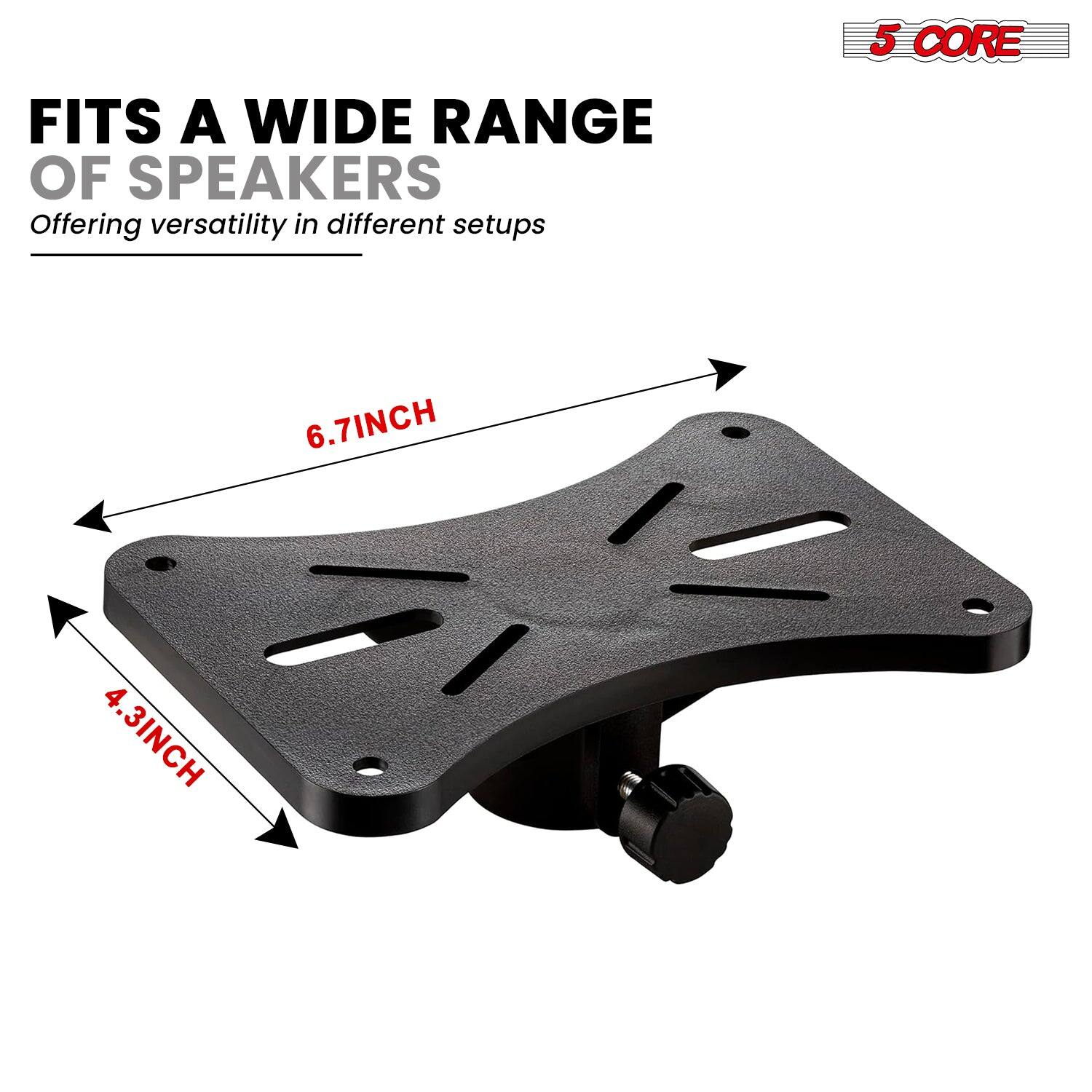 FITS A WIDE RANGE OF SPEAKERS  
Offering versatility in different setups  

5 CORE  

6.7INCH  
4.3INCH