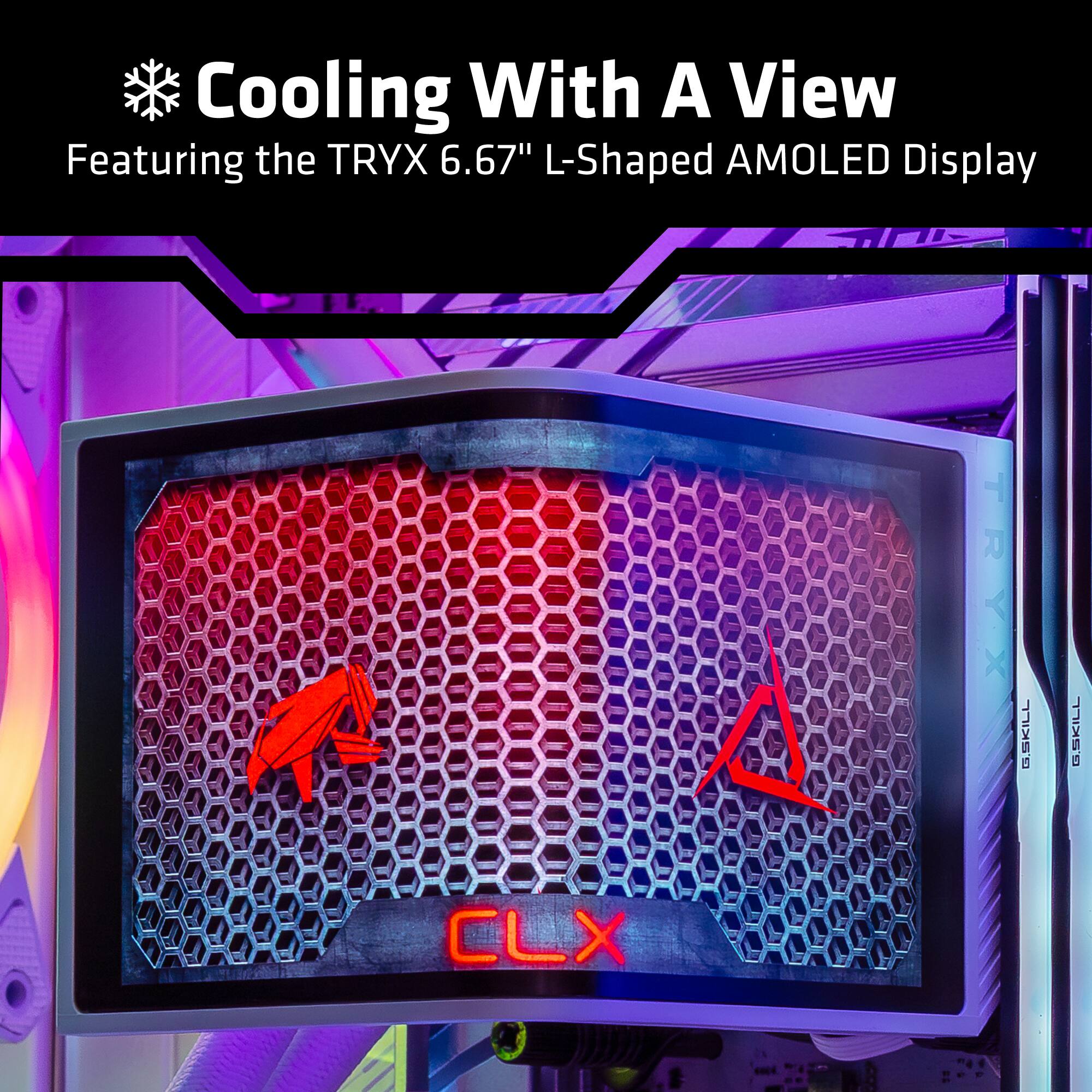 Cooling With A View  
Featuring the TRYX 6.67" L-Shaped AMOLED Display