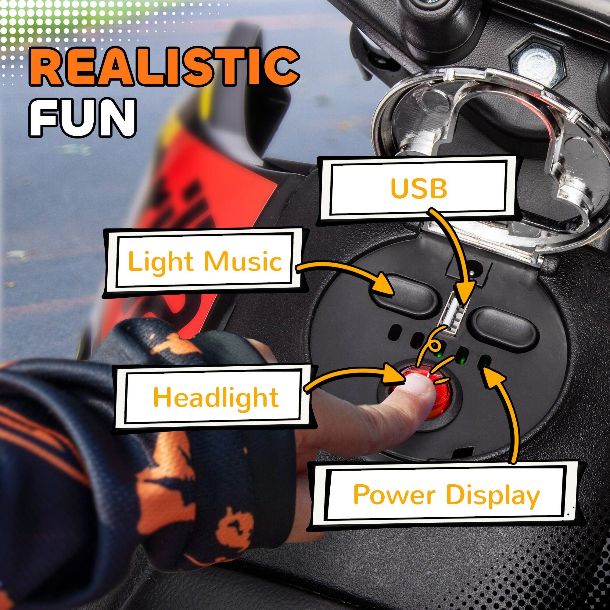 REALISTIC FUN

- USB
- Light Music
- Headlight
- Power Display